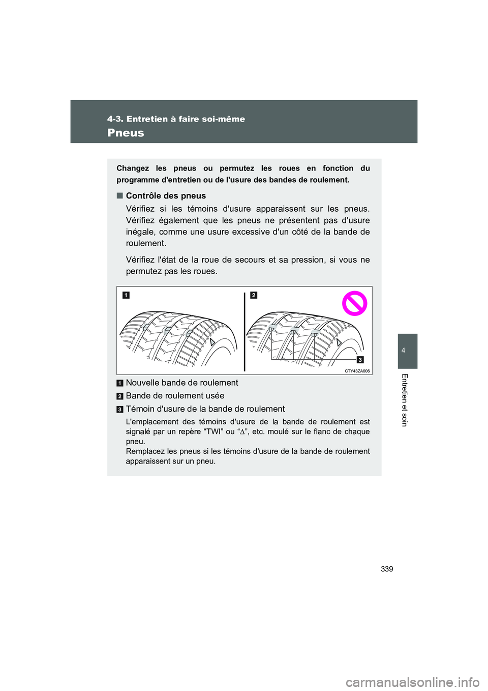 TOYOTA GT86 2016 Notices Demploi (in French) 339
4-3. Entretien à faire soi-même
4
Entretien et soin
FT86_EK
Pneus
Changez les pneus ou permutez les roues en fonction du
programme dentretien ou de lusure des bandes de roulement.
■Contrôle TOYOTA GT86 2016 Notices Demploi (in French) 339
4-3. Entretien à faire soi-même
4
Entretien et soin
FT86_EK
Pneus
Changez les pneus ou permutez les roues en fonction du
programme dentretien ou de lusure des bandes de roulement.
■Contrôle