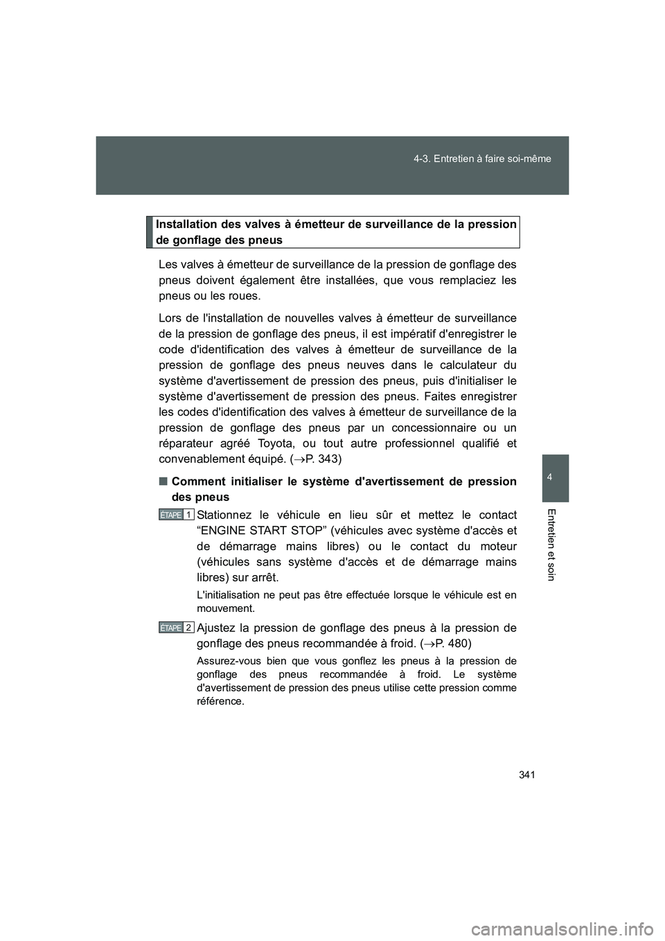 TOYOTA GT86 2016 Notices Demploi (in French) 341 4-3. Entretien à faire soi-même
4
Entretien et soin
FT86_EK
Installation des valves à émetteur de surveillance de la pression
de gonflage des pneus
Les valves à émetteur de surveillance de l TOYOTA GT86 2016 Notices Demploi (in French) 341 4-3. Entretien à faire soi-même
4
Entretien et soin
FT86_EK
Installation des valves à émetteur de surveillance de la pression
de gonflage des pneus
Les valves à émetteur de surveillance de l