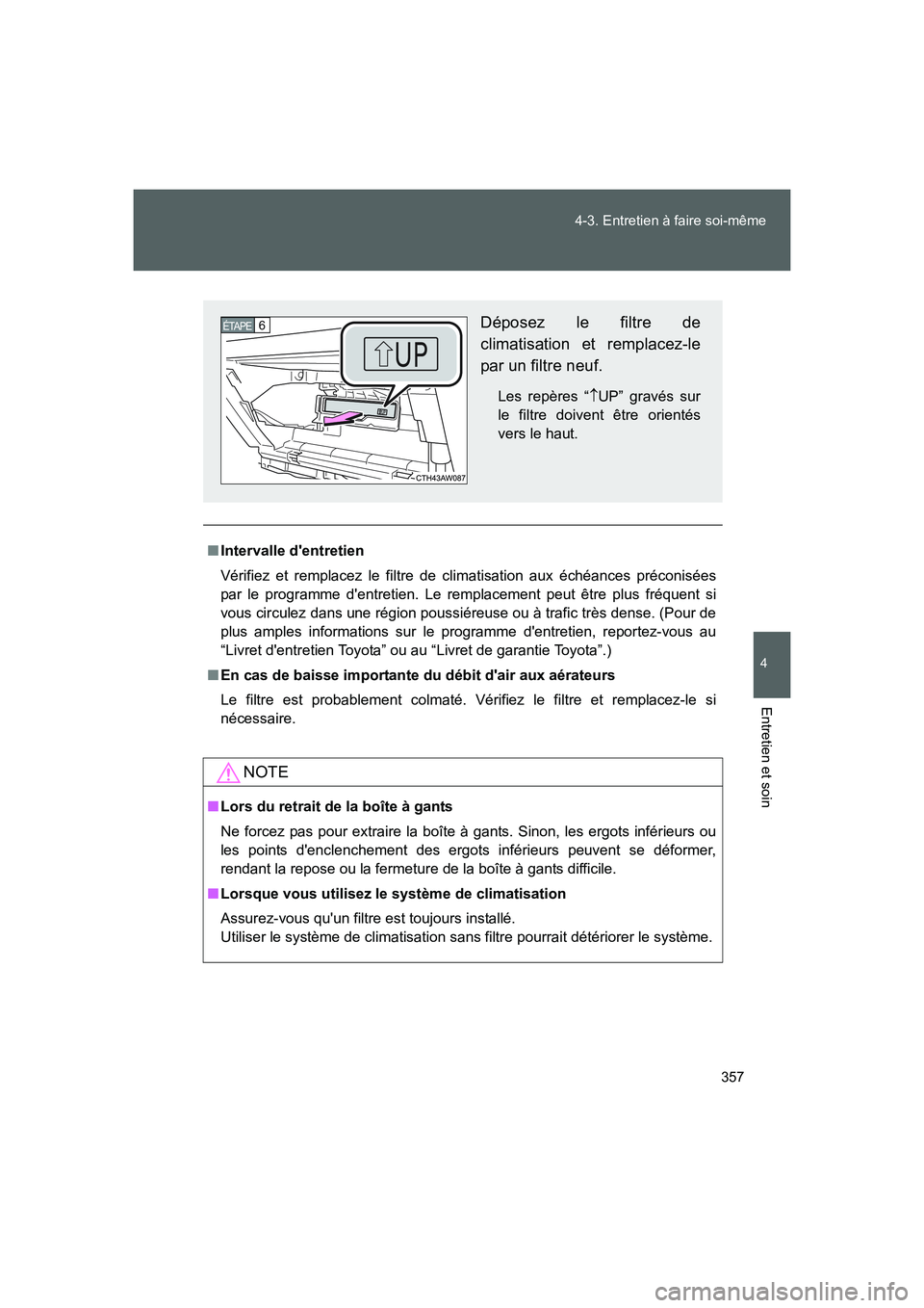TOYOTA GT86 2016 Notices Demploi (in French) 357 4-3. Entretien à faire soi-même
4
Entretien et soin
FT86_EK
■Intervalle dentretien
Vérifiez et remplacez le filtre de climatisation aux échéances préconisées
par le programme dentretien TOYOTA GT86 2016 Notices Demploi (in French) 357 4-3. Entretien à faire soi-même
4
Entretien et soin
FT86_EK
■Intervalle dentretien
Vérifiez et remplacez le filtre de climatisation aux échéances préconisées
par le programme dentretien