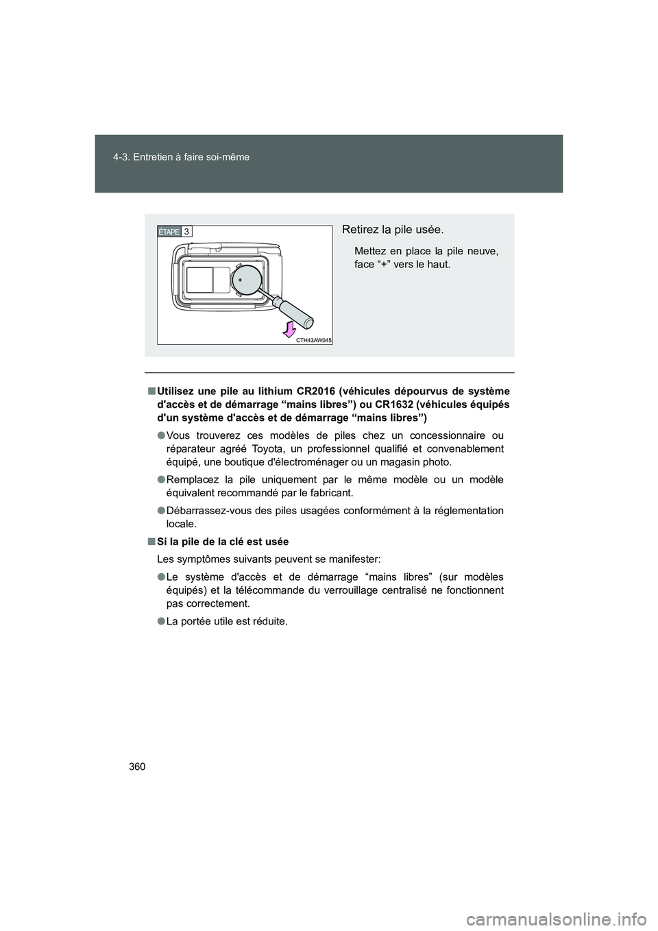 TOYOTA GT86 2016 Notices Demploi (in French) 360 4-3. Entretien à faire soi-même
FT86_EK
■Utilisez une pile au lithium CR2016 (véhicules dépourvus de système
daccès et de démarrage “mains libres”) ou CR1632 (véhicules équipés
d TOYOTA GT86 2016 Notices Demploi (in French) 360 4-3. Entretien à faire soi-même
FT86_EK
■Utilisez une pile au lithium CR2016 (véhicules dépourvus de système
daccès et de démarrage “mains libres”) ou CR1632 (véhicules équipés
d