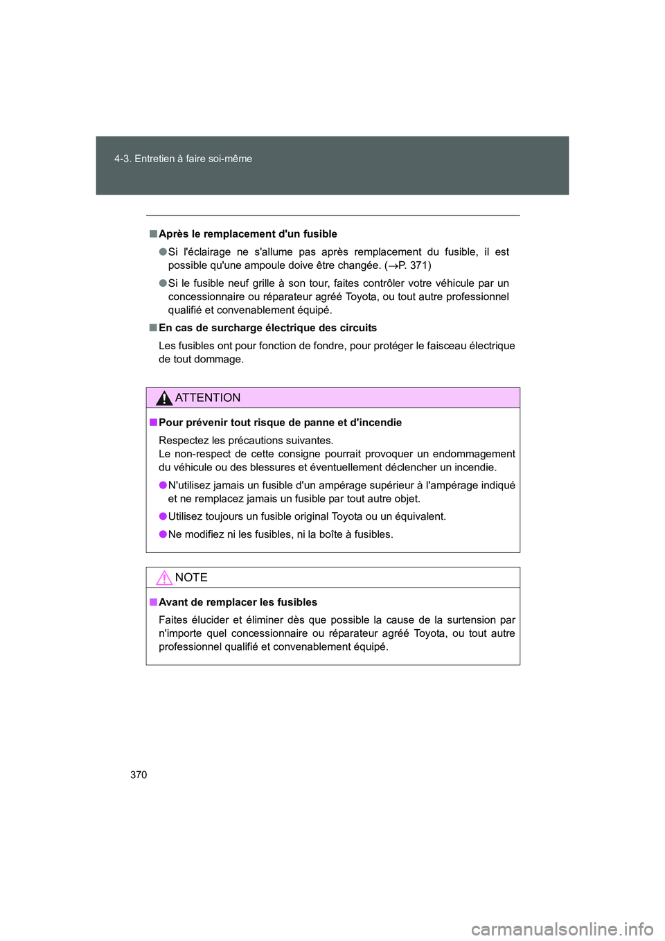 TOYOTA GT86 2016 Notices Demploi (in French) 370 4-3. Entretien à faire soi-même
FT86_EK
■Après le remplacement dun fusible
●Si léclairage ne sallume pas après remplacement du fusible, il est
possible quune ampoule doive être chang TOYOTA GT86 2016 Notices Demploi (in French) 370 4-3. Entretien à faire soi-même
FT86_EK
■Après le remplacement dun fusible
●Si léclairage ne sallume pas après remplacement du fusible, il est
possible quune ampoule doive être chang
