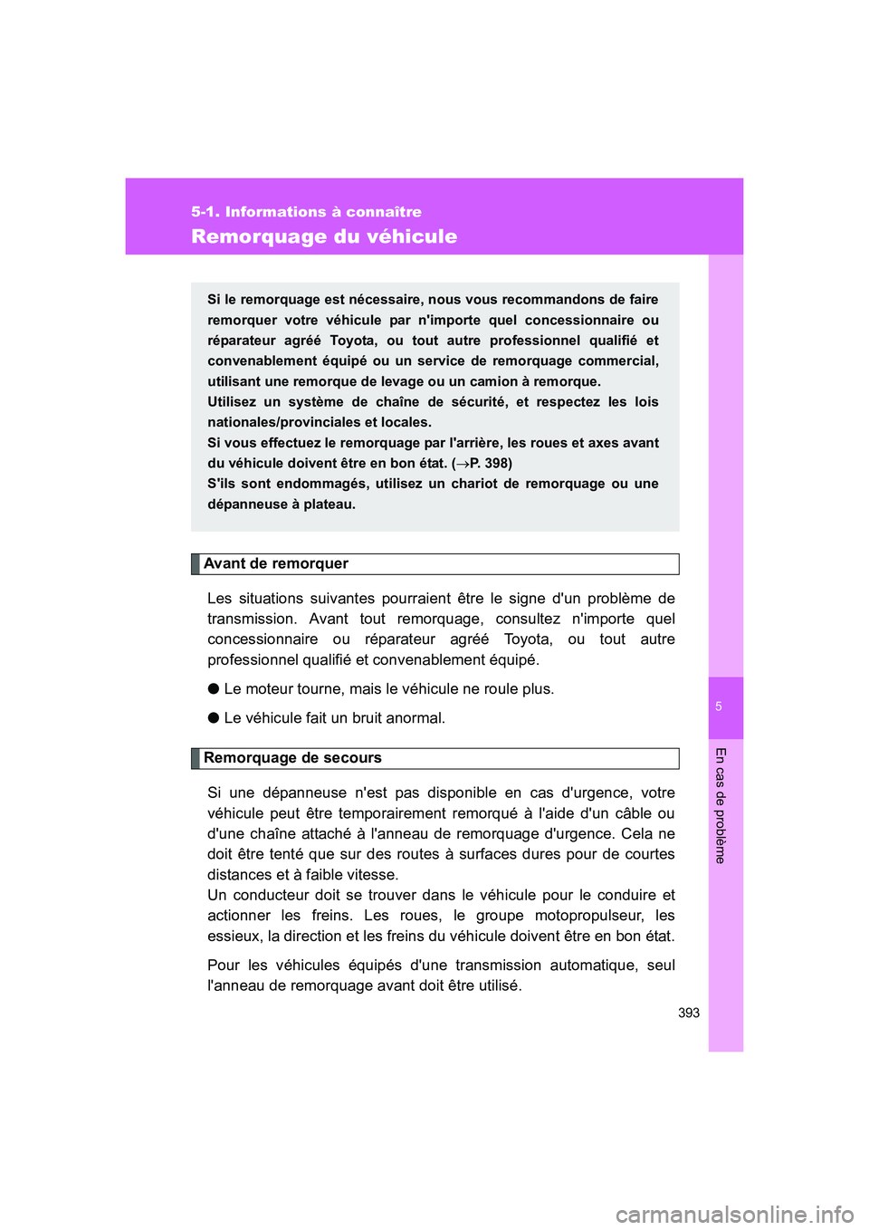 TOYOTA GT86 2016 Notices Demploi (in French) 5
393
5-1. Informations à connaître
En cas de problème
FT86_EK
Remorquage du véhicule
Avant de remorquer
Les situations suivantes pourraient être le signe dun problème de
transmission. Avant to TOYOTA GT86 2016 Notices Demploi (in French) 5
393
5-1. Informations à connaître
En cas de problème
FT86_EK
Remorquage du véhicule
Avant de remorquer
Les situations suivantes pourraient être le signe dun problème de
transmission. Avant to