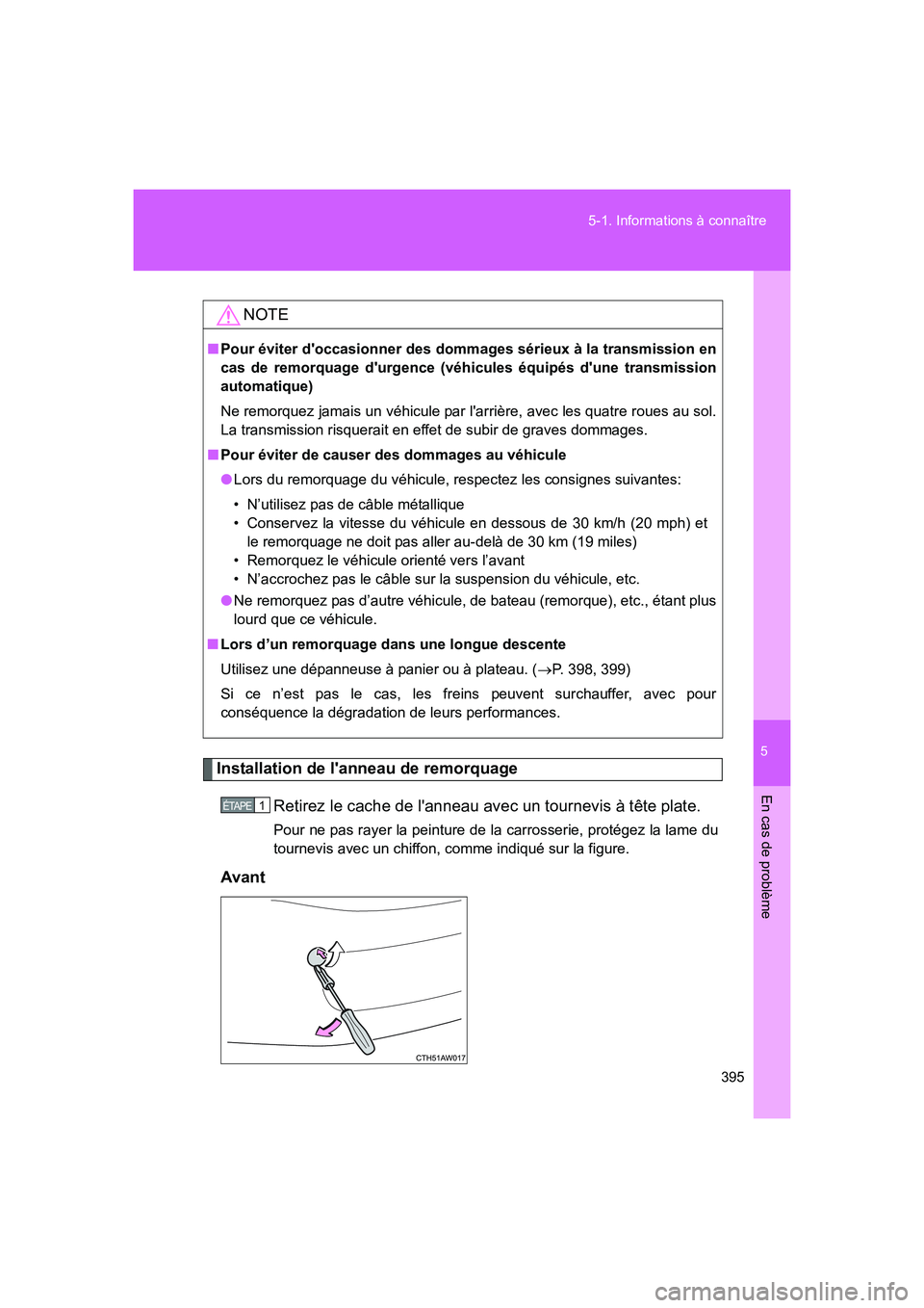 TOYOTA GT86 2016 Notices Demploi (in French) 5
395 5-1. Informations à connaître
En cas de problème
FT86_EK
Installation de lanneau de remorquage
Retirez le cache de lanneau avec un tournevis à tête plate.
Pour ne pas rayer la peinture d TOYOTA GT86 2016 Notices Demploi (in French) 5
395 5-1. Informations à connaître
En cas de problème
FT86_EK
Installation de lanneau de remorquage
Retirez le cache de lanneau avec un tournevis à tête plate.
Pour ne pas rayer la peinture d
