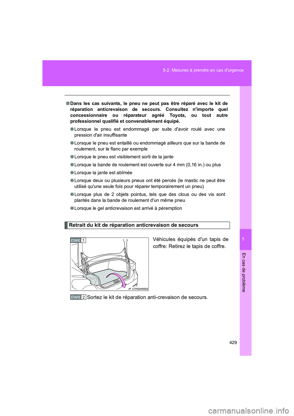 TOYOTA GT86 2016 Notices Demploi (in French) 5
429 5-2. Mesures à prendre en cas durgence
En cas de problème
FT86_EK
Retrait du kit de réparation anticrevaison de secours
Véhicules équipés dun tapis de
coffre: Retirez le tapis de coffre. TOYOTA GT86 2016 Notices Demploi (in French) 5
429 5-2. Mesures à prendre en cas durgence
En cas de problème
FT86_EK
Retrait du kit de réparation anticrevaison de secours
Véhicules équipés dun tapis de
coffre: Retirez le tapis de coffre.