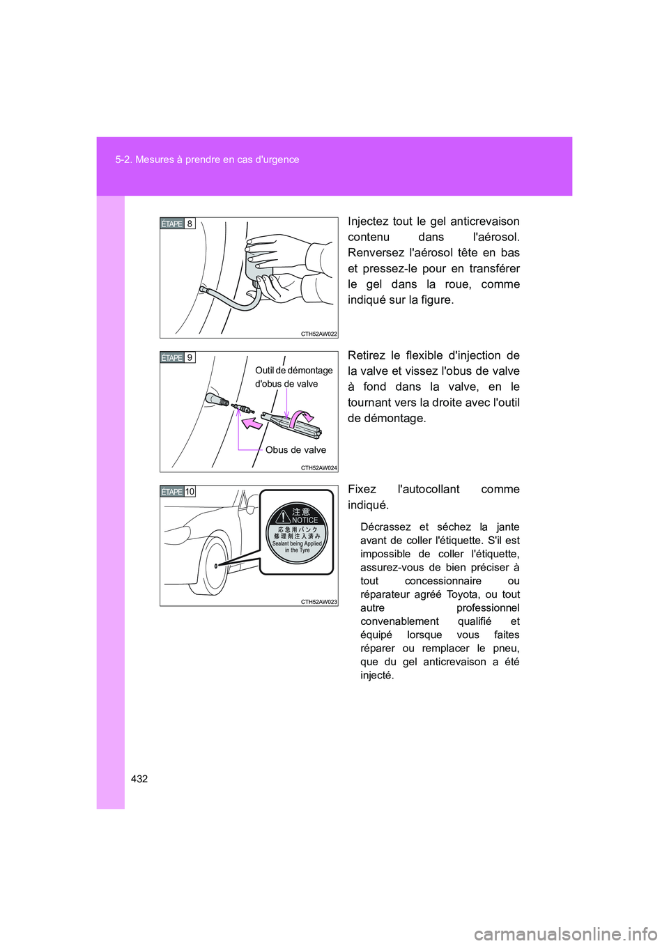 TOYOTA GT86 2016 Notices Demploi (in French) 432 5-2. Mesures à prendre en cas durgence
FT86_EKInjectez tout le gel anticrevaison
contenu dans laérosol.
Renversez laérosol tête en bas
et pressez-le pour en transférer
le gel dans la roue, TOYOTA GT86 2016 Notices Demploi (in French) 432 5-2. Mesures à prendre en cas durgence
FT86_EKInjectez tout le gel anticrevaison
contenu dans laérosol.
Renversez laérosol tête en bas
et pressez-le pour en transférer
le gel dans la roue,