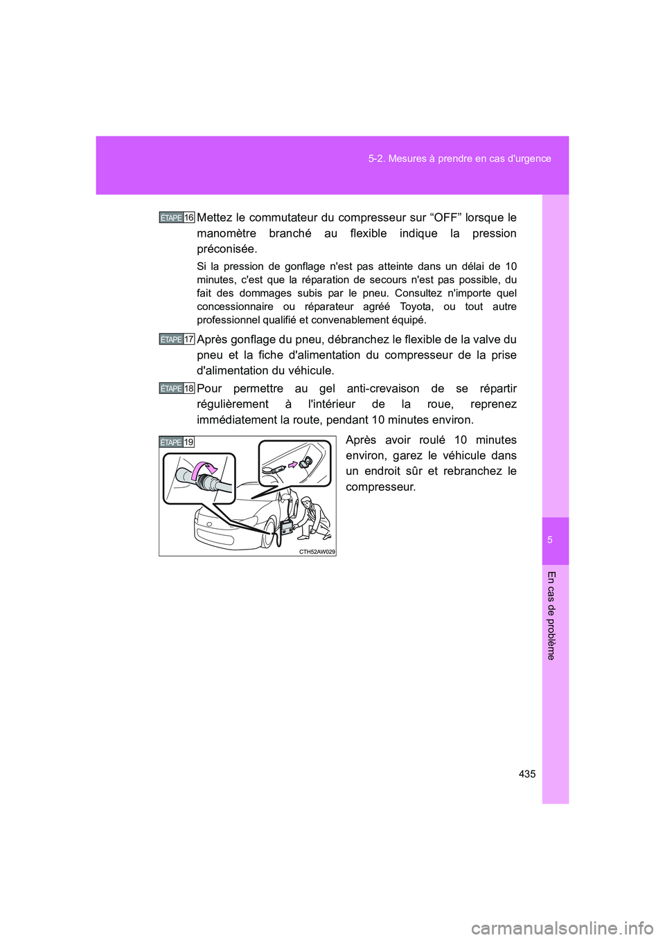 TOYOTA GT86 2016 Notices Demploi (in French) 5
435 5-2. Mesures à prendre en cas durgence
En cas de problème
FT86_EKMettez le commutateur du compresseur sur “OFF” lorsque le
manomètre branché au flexible indique la pression
préconisée TOYOTA GT86 2016 Notices Demploi (in French) 5
435 5-2. Mesures à prendre en cas durgence
En cas de problème
FT86_EKMettez le commutateur du compresseur sur “OFF” lorsque le
manomètre branché au flexible indique la pression
préconisée