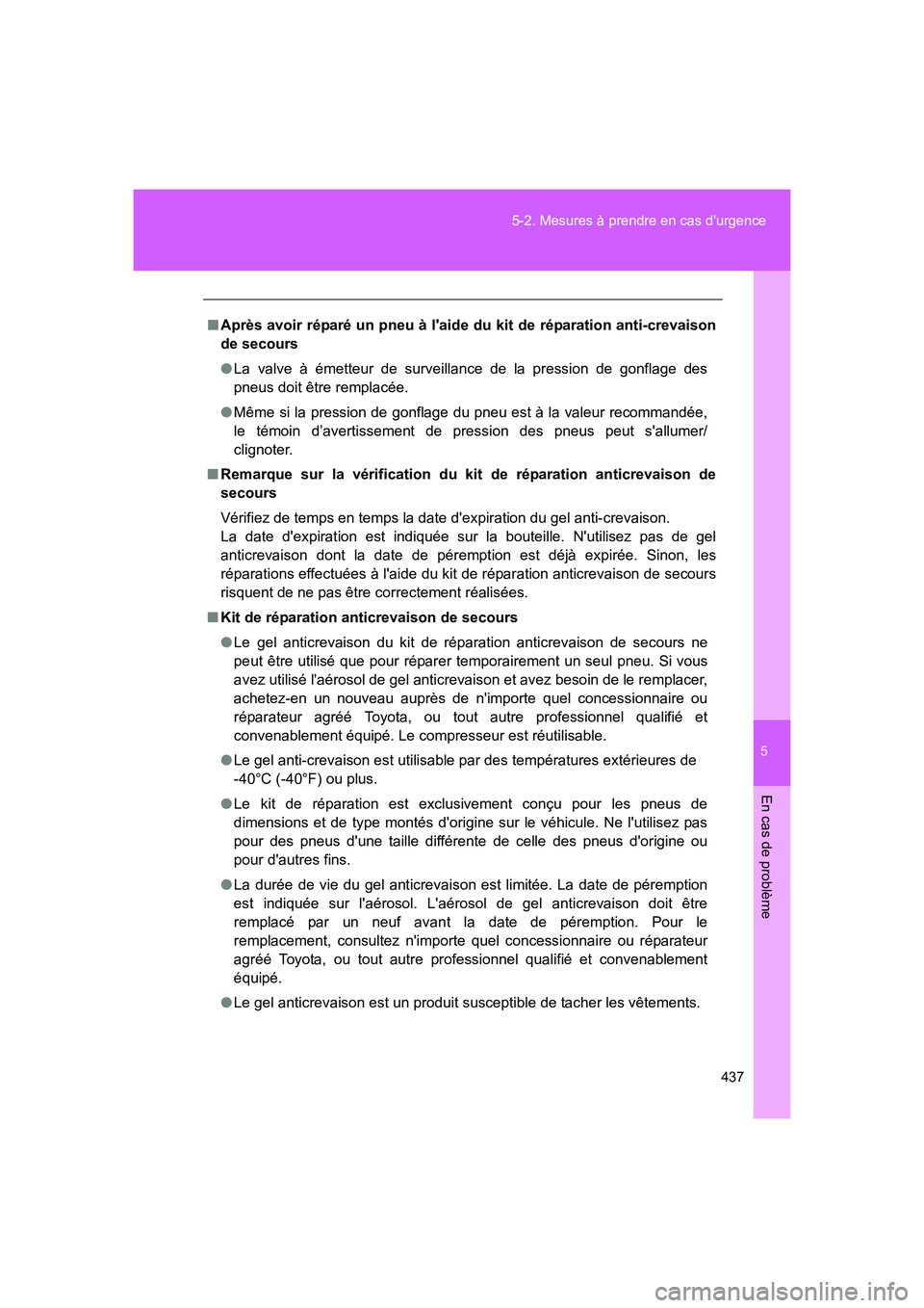 TOYOTA GT86 2016 Notices Demploi (in French) 5
437 5-2. Mesures à prendre en cas durgence
En cas de problème
FT86_EK
■Après avoir réparé un pneu à laide du kit de réparation anti-crevaison
de secours
●La valve à émetteur de survei TOYOTA GT86 2016 Notices Demploi (in French) 5
437 5-2. Mesures à prendre en cas durgence
En cas de problème
FT86_EK
■Après avoir réparé un pneu à laide du kit de réparation anti-crevaison
de secours
●La valve à émetteur de survei