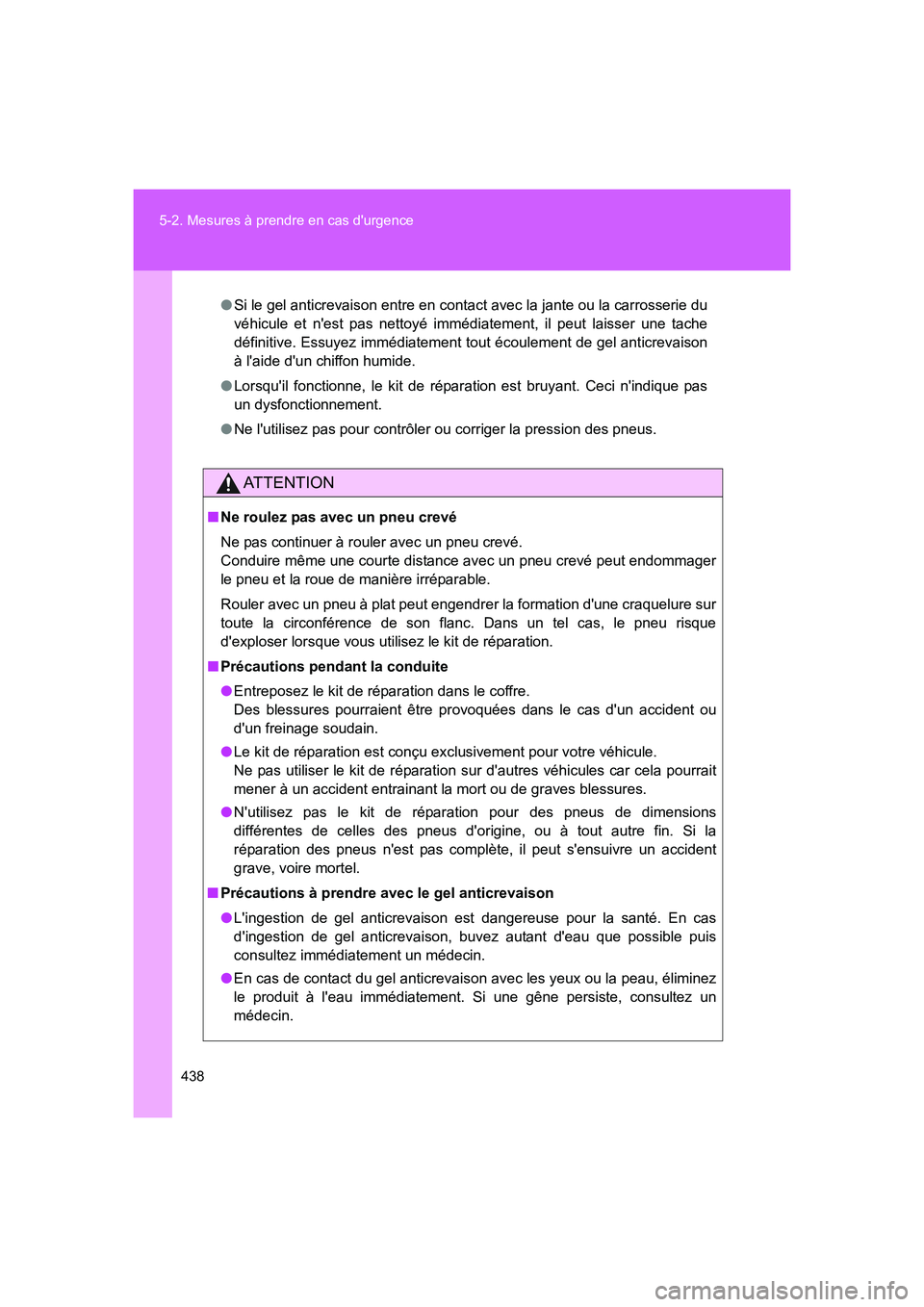 TOYOTA GT86 2016 Notices Demploi (in French) 438 5-2. Mesures à prendre en cas durgence
FT86_EK
●Si le gel anticrevaison entre en contact avec la jante ou la carrosserie du
véhicule et nest pas nettoyé immédiatement, il peut laisser une TOYOTA GT86 2016 Notices Demploi (in French) 438 5-2. Mesures à prendre en cas durgence
FT86_EK
●Si le gel anticrevaison entre en contact avec la jante ou la carrosserie du
véhicule et nest pas nettoyé immédiatement, il peut laisser une