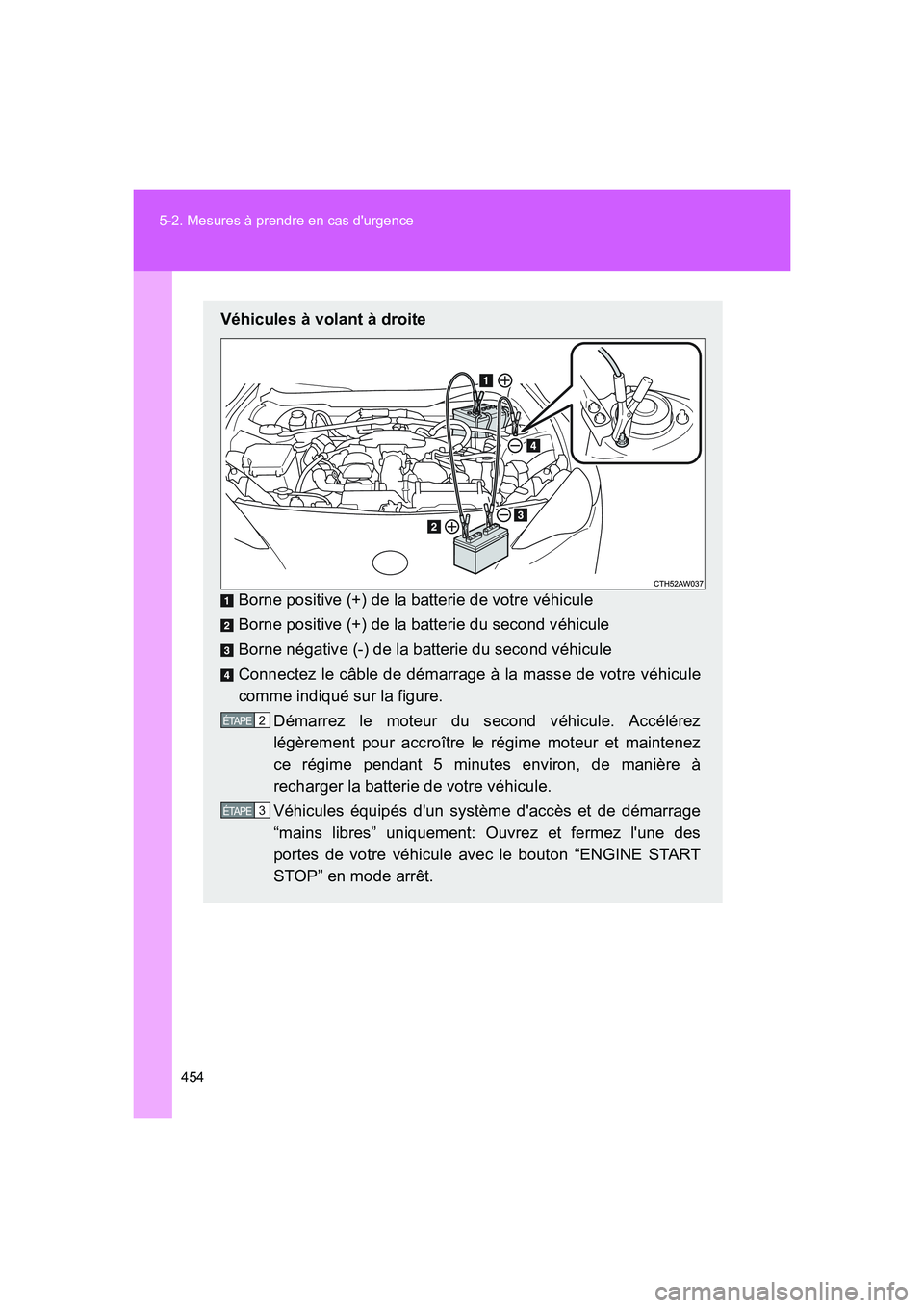 TOYOTA GT86 2016 Notices Demploi (in French) 454 5-2. Mesures à prendre en cas durgence
FT86_EK
Véhicules à volant à droite
Borne positive (+) de la batterie de votre véhicule
Borne positive (+) de la batterie du second véhicule
Borne né TOYOTA GT86 2016 Notices Demploi (in French) 454 5-2. Mesures à prendre en cas durgence
FT86_EK
Véhicules à volant à droite
Borne positive (+) de la batterie de votre véhicule
Borne positive (+) de la batterie du second véhicule
Borne né