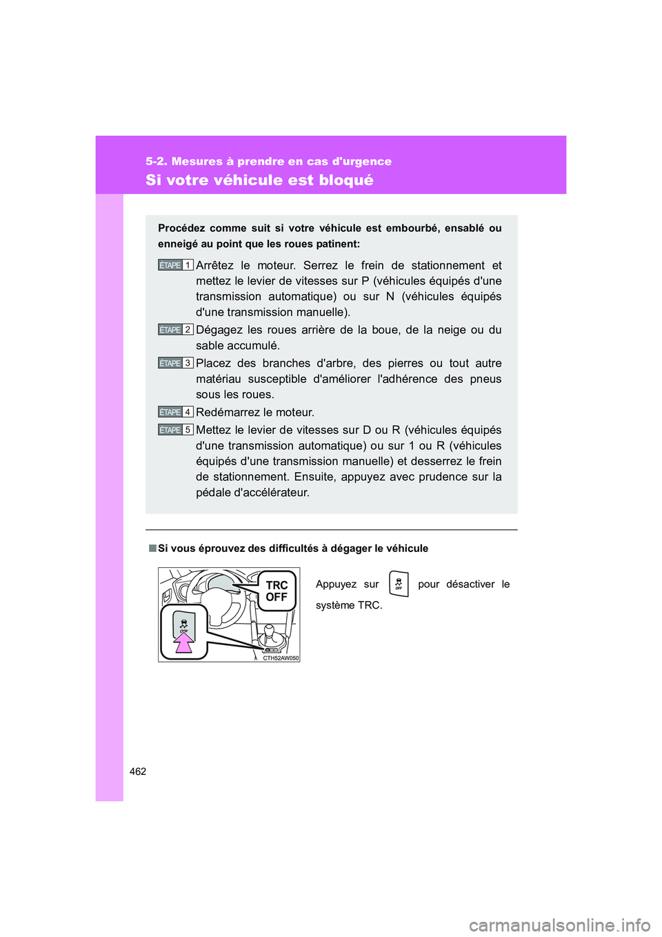 TOYOTA GT86 2016 Notices Demploi (in French) 462
5-2. Mesures à prendre en cas durgence
FT86_EK
Si votre véhicule est bloqué
■Si vous éprouvez des difficultés à dégager le véhicule Procédez comme suit si votre véhicule est embourbé TOYOTA GT86 2016 Notices Demploi (in French) 462
5-2. Mesures à prendre en cas durgence
FT86_EK
Si votre véhicule est bloqué
■Si vous éprouvez des difficultés à dégager le véhicule Procédez comme suit si votre véhicule est embourbé