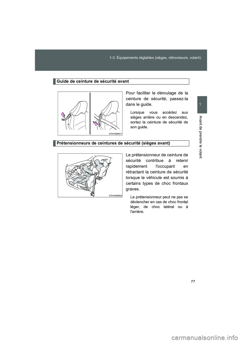 TOYOTA GT86 2016  Notices Demploi (in French) 77 1-3. Équipements réglables (sièges, rétroviseurs, volant)
1
Avant de prendre le volant
FT86_EK
Guide de ceinture de sécurité avant
Pour faciliter le déroulage de la
ceinture de sécurité, p
