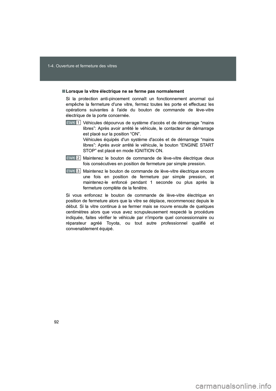 TOYOTA GT86 2016 Notices Demploi (in French) 92 1-4. Ouverture et fermeture des vitres
FT86_EK
■Lorsque la vitre électrique ne se ferme pas normalement
Si la protection anti-pincement connaît un fonctionnement anormal qui
empêche la fermetu TOYOTA GT86 2016 Notices Demploi (in French) 92 1-4. Ouverture et fermeture des vitres
FT86_EK
■Lorsque la vitre électrique ne se ferme pas normalement
Si la protection anti-pincement connaît un fonctionnement anormal qui
empêche la fermetu