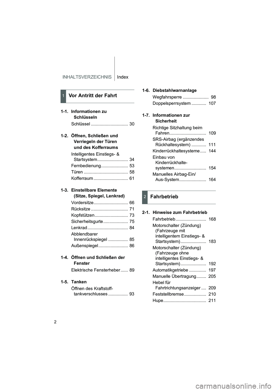 TOYOTA GT86 2016  Betriebsanleitungen (in German) INHALTSVERZEICHNISIndex
FT86_EM
2
1-1. Informationen zu 
Schlüsseln
Schlüssel ..............................  30
1-2. Öffnen, Schließen und 
Verriegeln der Türen 
und des Kofferraums
Intelligente