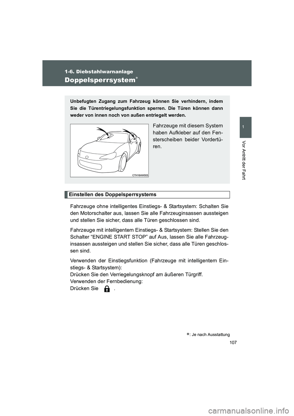 TOYOTA GT86 2016 Betriebsanleitungen (in German) 107
1
1-6. Diebstahlwarnanlage
Vor Antritt der Fahrt
FT86_EM
Doppelsperrsystem∗
Einstellen des Doppelsperrsystems
Fahrzeuge ohne intelligentes Einstiegs- & Startsystem: Schalten Sie
den Motorschalte TOYOTA GT86 2016 Betriebsanleitungen (in German) 107
1
1-6. Diebstahlwarnanlage
Vor Antritt der Fahrt
FT86_EM
Doppelsperrsystem∗
Einstellen des Doppelsperrsystems
Fahrzeuge ohne intelligentes Einstiegs- & Startsystem: Schalten Sie
den Motorschalte