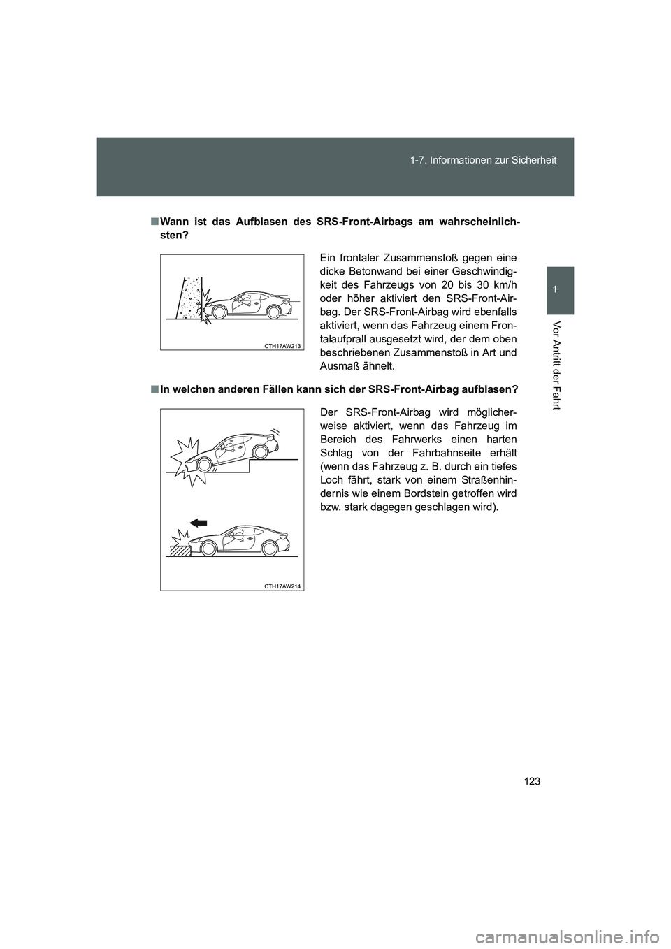 TOYOTA GT86 2016 Betriebsanleitungen (in German) 123 1-7. Informationen zur Sicherheit
1
Vor Antritt der Fahrt
FT86_EM
■Wann ist das Aufblasen des SRS-Front-Airbags am wahrscheinlich-
sten?
■In welchen anderen Fällen kann sich der SRS-Front-Air TOYOTA GT86 2016 Betriebsanleitungen (in German) 123 1-7. Informationen zur Sicherheit
1
Vor Antritt der Fahrt
FT86_EM
■Wann ist das Aufblasen des SRS-Front-Airbags am wahrscheinlich-
sten?
■In welchen anderen Fällen kann sich der SRS-Front-Air