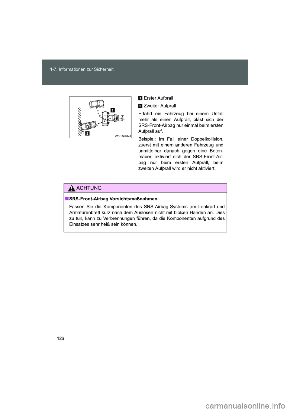 TOYOTA GT86 2016 Betriebsanleitungen (in German) 126 1-7. Informationen zur Sicherheit
FT86_EM
ACHTUNG
■SRS-Front-Airbag Vorsichtsmaßnahmen
Fassen Sie die Komponenten des SRS-Airbag-Systems am Lenkrad und
Armaturenbrett kurz nach dem Auslösen ni TOYOTA GT86 2016 Betriebsanleitungen (in German) 126 1-7. Informationen zur Sicherheit
FT86_EM
ACHTUNG
■SRS-Front-Airbag Vorsichtsmaßnahmen
Fassen Sie die Komponenten des SRS-Airbag-Systems am Lenkrad und
Armaturenbrett kurz nach dem Auslösen ni