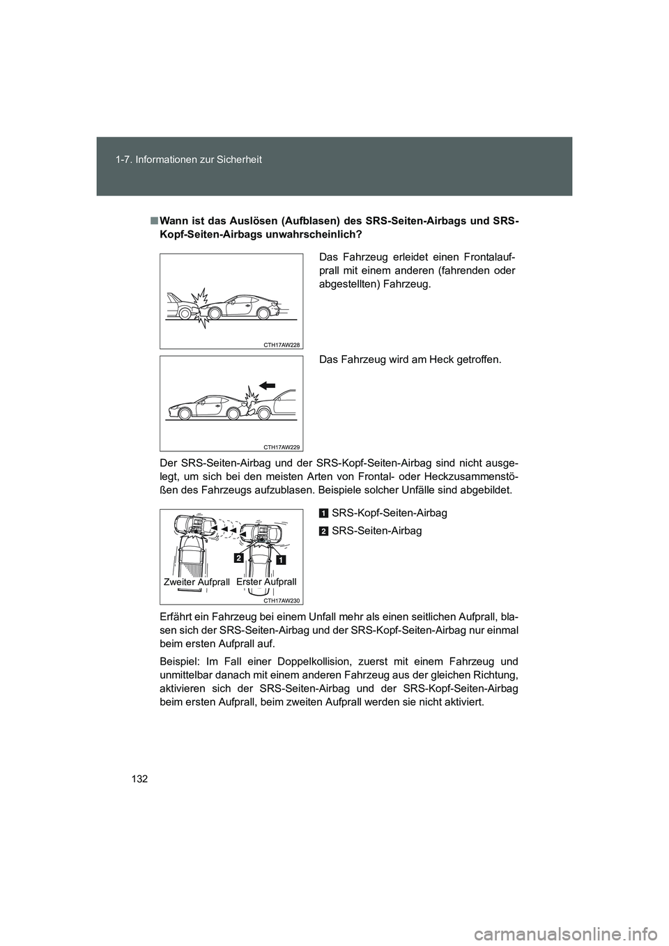 TOYOTA GT86 2016 Betriebsanleitungen (in German) 132 1-7. Informationen zur Sicherheit
FT86_EM
■Wann ist das Auslösen (Aufblasen) des SRS-Seiten-Airbags und SRS-
Kopf-Seiten-Airbags unwahrscheinlich?
Der SRS-Seiten-Airbag und der SRS-Kopf-Seiten- TOYOTA GT86 2016 Betriebsanleitungen (in German) 132 1-7. Informationen zur Sicherheit
FT86_EM
■Wann ist das Auslösen (Aufblasen) des SRS-Seiten-Airbags und SRS-
Kopf-Seiten-Airbags unwahrscheinlich?
Der SRS-Seiten-Airbag und der SRS-Kopf-Seiten-