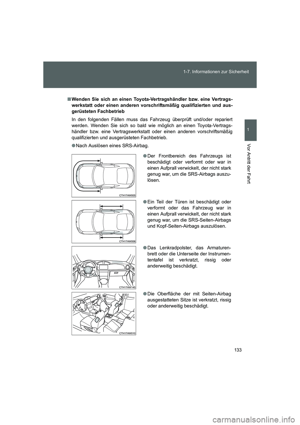 TOYOTA GT86 2016 Betriebsanleitungen (in German) 133 1-7. Informationen zur Sicherheit
1
Vor Antritt der Fahrt
FT86_EM
■Wenden Sie sich an einen Toyota-Vertragshändler bzw. eine Vertrags-
werkstatt oder einen anderen vorschriftsmäßig qualifizie TOYOTA GT86 2016 Betriebsanleitungen (in German) 133 1-7. Informationen zur Sicherheit
1
Vor Antritt der Fahrt
FT86_EM
■Wenden Sie sich an einen Toyota-Vertragshändler bzw. eine Vertrags-
werkstatt oder einen anderen vorschriftsmäßig qualifizie