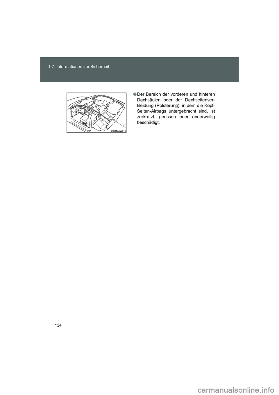 TOYOTA GT86 2016 Betriebsanleitungen (in German) 134 1-7. Informationen zur Sicherheit
FT86_EM
●Der Bereich der vorderen und hinteren
Dachsäulen oder der Dachseitenver-
kleidung (Polsterung), in dem die Kopf-
Seiten-Airbags untergebracht sind, is TOYOTA GT86 2016 Betriebsanleitungen (in German) 134 1-7. Informationen zur Sicherheit
FT86_EM
●Der Bereich der vorderen und hinteren
Dachsäulen oder der Dachseitenver-
kleidung (Polsterung), in dem die Kopf-
Seiten-Airbags untergebracht sind, is