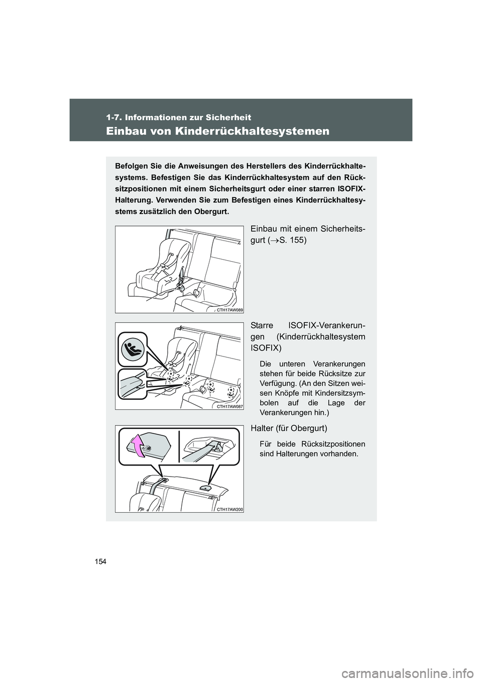 TOYOTA GT86 2016 Betriebsanleitungen (in German) 154
1-7. Informationen zur Sicherheit
FT86_EM
Einbau von Kinderrückhaltesystemen
Befolgen Sie die Anweisungen des Herstellers des Kinderrückhalte-
systems. Befestigen Sie das Kinderrückhaltesystem TOYOTA GT86 2016 Betriebsanleitungen (in German) 154
1-7. Informationen zur Sicherheit
FT86_EM
Einbau von Kinderrückhaltesystemen
Befolgen Sie die Anweisungen des Herstellers des Kinderrückhalte-
systems. Befestigen Sie das Kinderrückhaltesystem