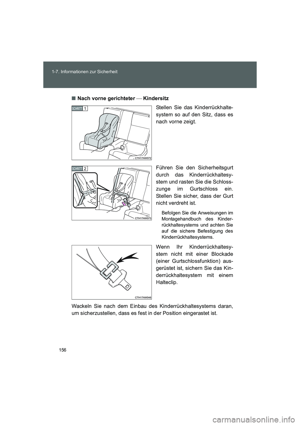 TOYOTA GT86 2016 Betriebsanleitungen (in German) 156 1-7. Informationen zur Sicherheit
FT86_EM■Nach vorne gerichteter Kindersitz
Stellen Sie das Kinderrückhalte-
system so auf den Sitz, dass es
nach vorne zeigt.
Führen Sie den Sicherheitsgur TOYOTA GT86 2016 Betriebsanleitungen (in German) 156 1-7. Informationen zur Sicherheit
FT86_EM■Nach vorne gerichteter Kindersitz
Stellen Sie das Kinderrückhalte-
system so auf den Sitz, dass es
nach vorne zeigt.
Führen Sie den Sicherheitsgur