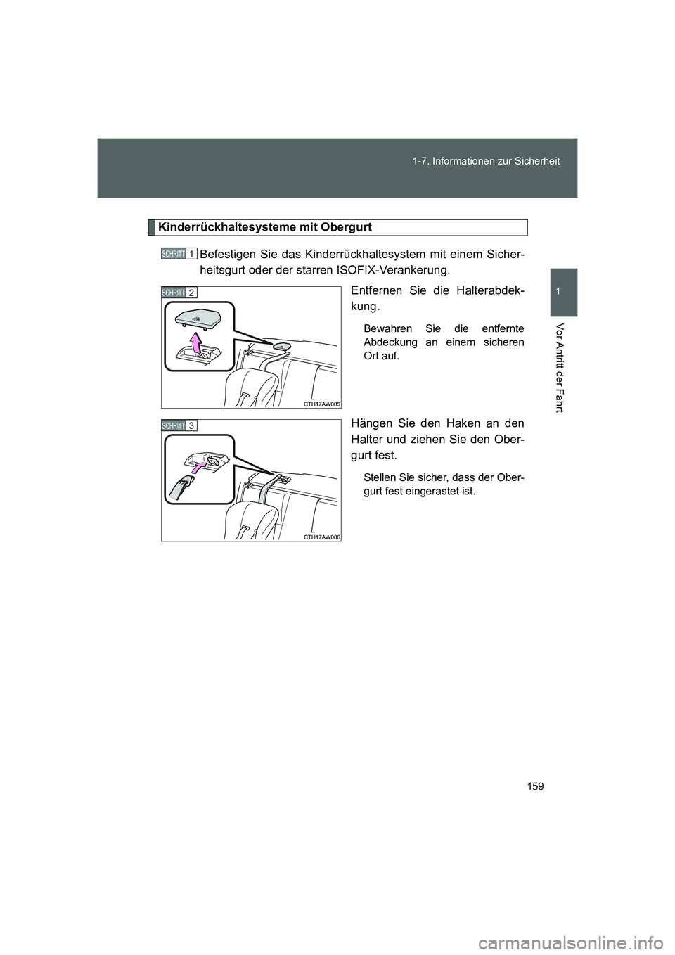 TOYOTA GT86 2016 Betriebsanleitungen (in German) 159 1-7. Informationen zur Sicherheit
1
Vor Antritt der Fahrt
FT86_EM
Kinderrückhaltesysteme mit Obergurt
Befestigen Sie das Kinderrückhaltesystem mit einem Sicher-
heitsgurt oder der starren ISOFIX TOYOTA GT86 2016 Betriebsanleitungen (in German) 159 1-7. Informationen zur Sicherheit
1
Vor Antritt der Fahrt
FT86_EM
Kinderrückhaltesysteme mit Obergurt
Befestigen Sie das Kinderrückhaltesystem mit einem Sicher-
heitsgurt oder der starren ISOFIX