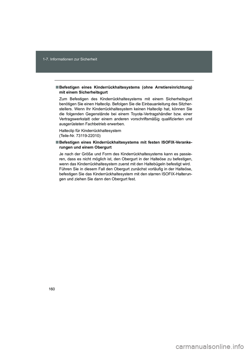 TOYOTA GT86 2016 Betriebsanleitungen (in German) 160 1-7. Informationen zur Sicherheit
FT86_EM
■Befestigen eines Kinderrückhaltesystems (ohne Arretiereinrichtung)
mit einem Sicherheitsgurt
Zum Befestigen des Kinderrückhaltesystems mit einem Sich TOYOTA GT86 2016 Betriebsanleitungen (in German) 160 1-7. Informationen zur Sicherheit
FT86_EM
■Befestigen eines Kinderrückhaltesystems (ohne Arretiereinrichtung)
mit einem Sicherheitsgurt
Zum Befestigen des Kinderrückhaltesystems mit einem Sich