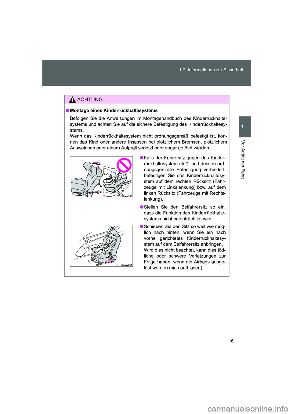 TOYOTA GT86 2016 Betriebsanleitungen (in German) 161 1-7. Informationen zur Sicherheit
1
Vor Antritt der Fahrt
FT86_EM
ACHTUNG
■Montage eines Kinderrückhaltesystems
Befolgen Sie die Anweisungen im Montagehandbuch des Kinderrückhalte-
systems und TOYOTA GT86 2016 Betriebsanleitungen (in German) 161 1-7. Informationen zur Sicherheit
1
Vor Antritt der Fahrt
FT86_EM
ACHTUNG
■Montage eines Kinderrückhaltesystems
Befolgen Sie die Anweisungen im Montagehandbuch des Kinderrückhalte-
systems und
