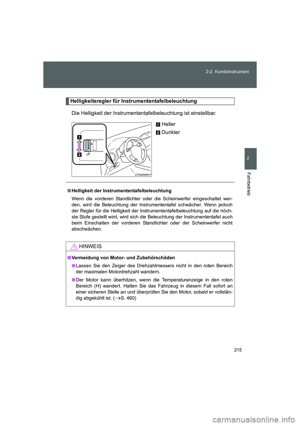 TOYOTA GT86 2016 Betriebsanleitungen (in German) 215 2-2. Kombiinstrument
2
Fahrbetrieb
FT86_EM
Helligkeitsregler für Instrumententafelbeleuchtung
Die Helligkeit der Instrumententafelbeleuchtung ist einstellbar.
Heller
Dunkler
■Helligkeit der Ins TOYOTA GT86 2016 Betriebsanleitungen (in German) 215 2-2. Kombiinstrument
2
Fahrbetrieb
FT86_EM
Helligkeitsregler für Instrumententafelbeleuchtung
Die Helligkeit der Instrumententafelbeleuchtung ist einstellbar.
Heller
Dunkler
■Helligkeit der Ins