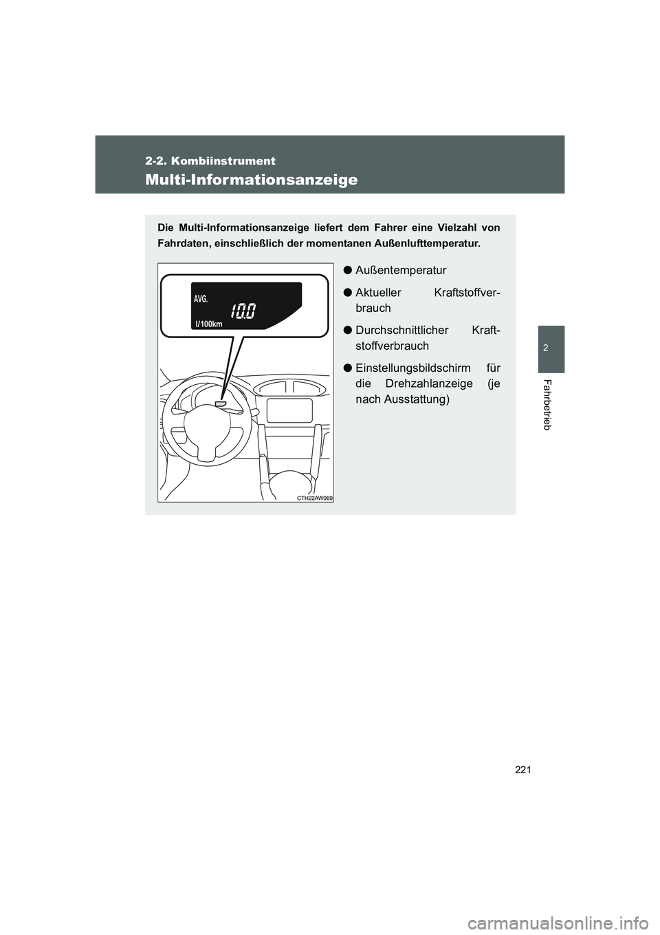 TOYOTA GT86 2016 Betriebsanleitungen (in German) 221
2-2. Kombiinstrument
2
Fahrbetrieb
FT86_EM
Multi-Informationsanzeige
Die Multi-Informationsanzeige liefert dem Fahrer eine Vielzahl von
Fahrdaten, einschließlich der momentanen Außenlufttemperat TOYOTA GT86 2016 Betriebsanleitungen (in German) 221
2-2. Kombiinstrument
2
Fahrbetrieb
FT86_EM
Multi-Informationsanzeige
Die Multi-Informationsanzeige liefert dem Fahrer eine Vielzahl von
Fahrdaten, einschließlich der momentanen Außenlufttemperat