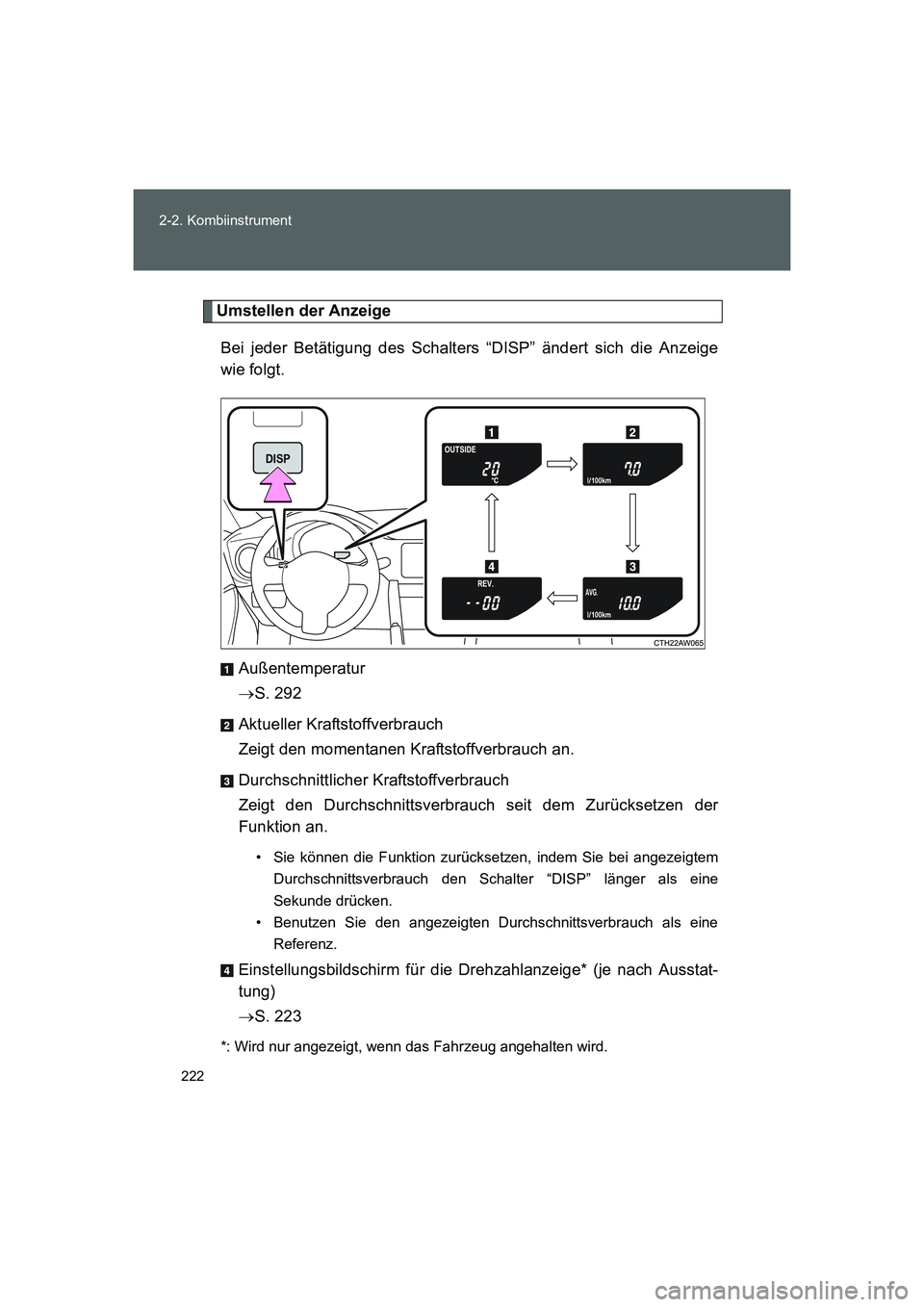 TOYOTA GT86 2016 Betriebsanleitungen (in German) 222 2-2. Kombiinstrument
FT86_EM
Umstellen der Anzeige
Bei jeder Betätigung des Schalters “DISP” ändert sich die Anzeige
wie folgt.
Außentemperatur
→S. 292
Aktueller Kraftstoffverbrauch
Zeigt TOYOTA GT86 2016 Betriebsanleitungen (in German) 222 2-2. Kombiinstrument
FT86_EM
Umstellen der Anzeige
Bei jeder Betätigung des Schalters “DISP” ändert sich die Anzeige
wie folgt.
Außentemperatur
→S. 292
Aktueller Kraftstoffverbrauch
Zeigt