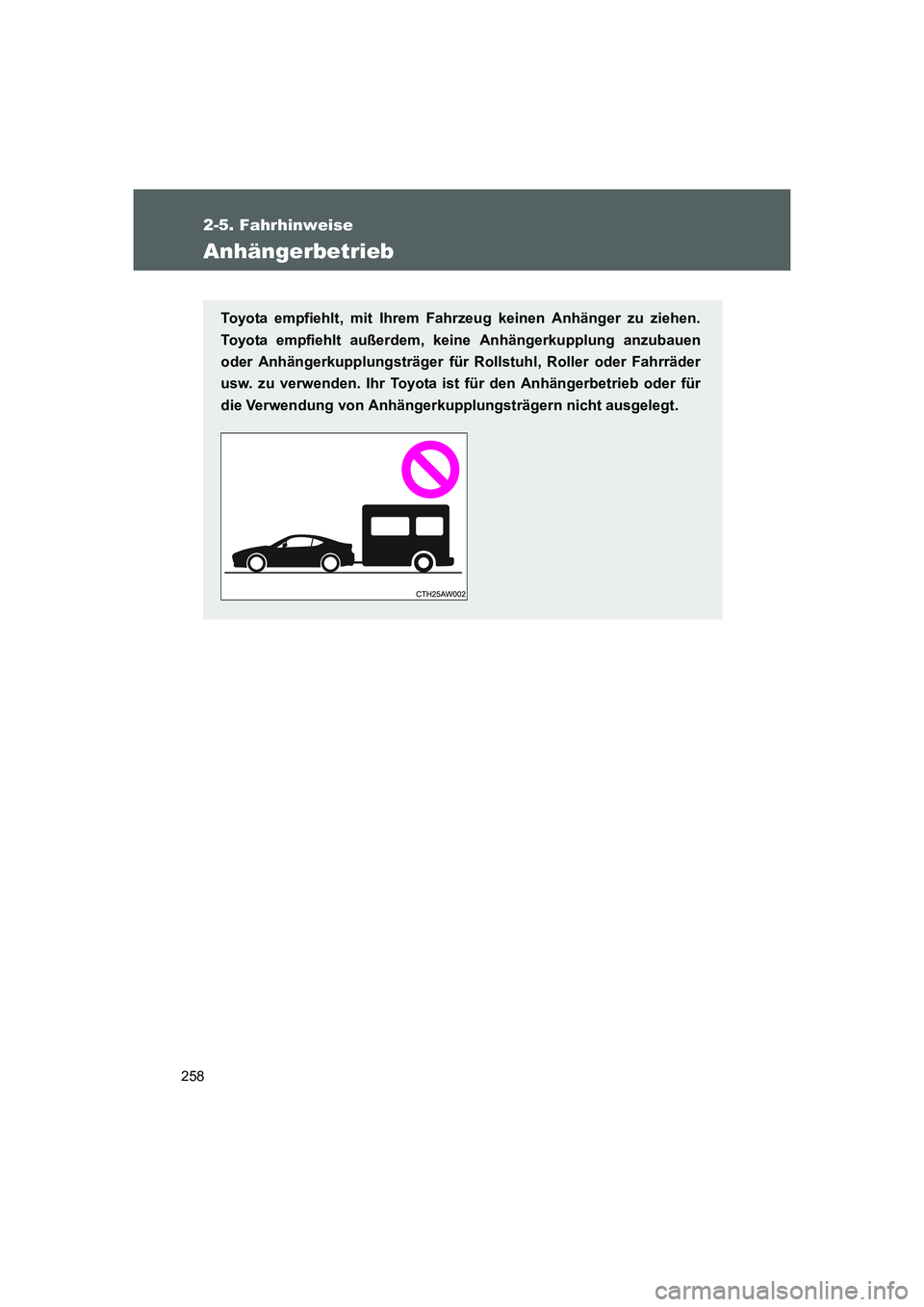 TOYOTA GT86 2016 Betriebsanleitungen (in German) 258
2-5. Fahrhinweise
FT86_EM
Anhängerbetrieb
Toyota empfiehlt, mit Ihrem Fahrzeug keinen Anhänger zu ziehen.
Toyota empfiehlt außerdem, keine Anhängerkupplung anzubauen
oder Anhängerkupplungstr TOYOTA GT86 2016 Betriebsanleitungen (in German) 258
2-5. Fahrhinweise
FT86_EM
Anhängerbetrieb
Toyota empfiehlt, mit Ihrem Fahrzeug keinen Anhänger zu ziehen.
Toyota empfiehlt außerdem, keine Anhängerkupplung anzubauen
oder Anhängerkupplungstr