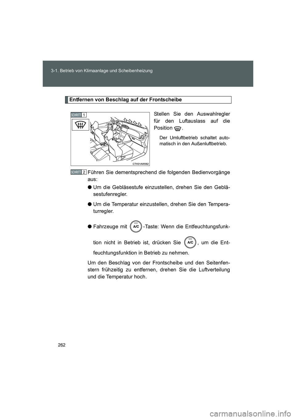 TOYOTA GT86 2016 Betriebsanleitungen (in German) 262 3-1. Betrieb von Klimaanlage und Scheibenheizung
FT86_EM
Entfernen von Beschlag auf der Frontscheibe
Stellen Sie den Auswahlregler
für den Luftauslass auf die
Position .
Der Umluftbetrieb schalte TOYOTA GT86 2016 Betriebsanleitungen (in German) 262 3-1. Betrieb von Klimaanlage und Scheibenheizung
FT86_EM
Entfernen von Beschlag auf der Frontscheibe
Stellen Sie den Auswahlregler
für den Luftauslass auf die
Position .
Der Umluftbetrieb schalte