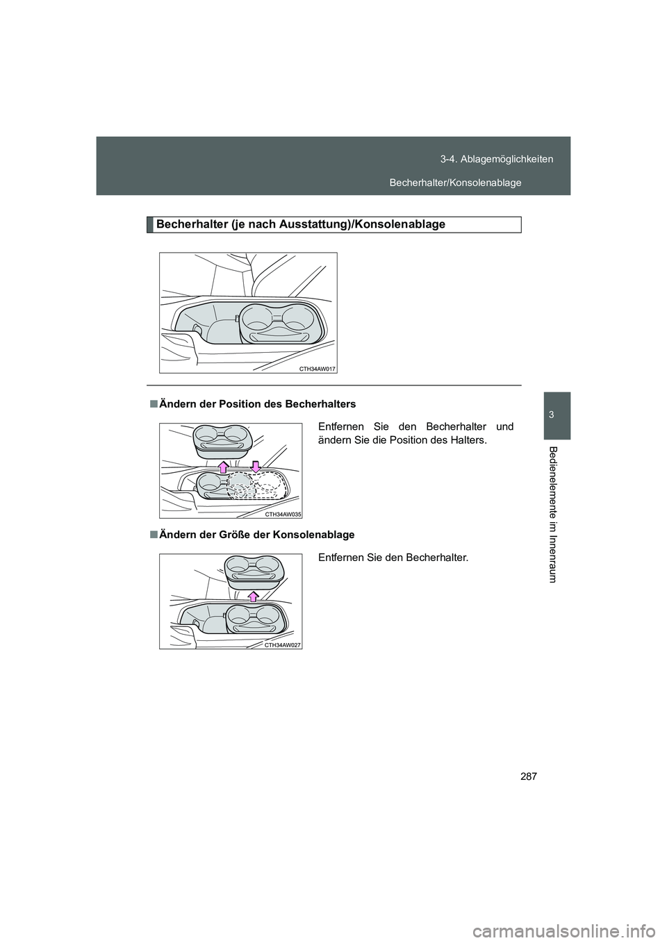 TOYOTA GT86 2016  Betriebsanleitungen (in German) 287 3-4. Ablagemöglichkeiten
3
Bedienelemente im Innenraum
FT86_EM
Becherhalter (je nach Ausstattung)/Konsolenablage
■Ändern der Position des Becherhalters
■Ändern der Größe der Konsolenablag