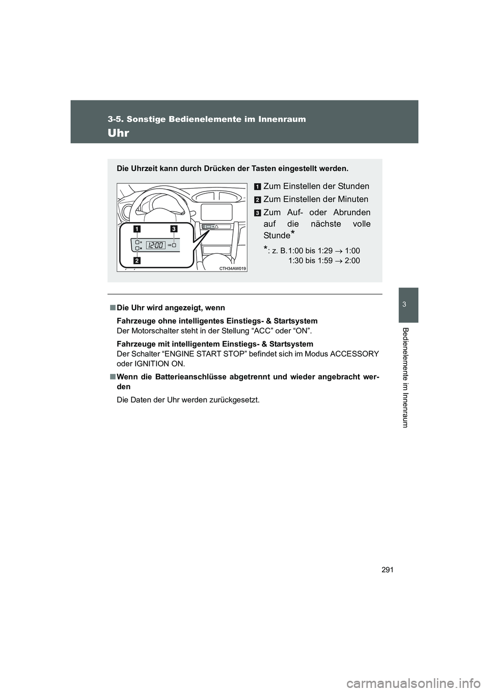 TOYOTA GT86 2016 Betriebsanleitungen (in German) 291
3-5. Sonstige Bedienelemente im Innenraum
3
Bedienelemente im Innenraum
FT86_EM
Uhr
■Die Uhr wird angezeigt, wenn
Fahrzeuge ohne intelligentes Einstiegs- & Startsystem
Der Motorschalter steht in TOYOTA GT86 2016 Betriebsanleitungen (in German) 291
3-5. Sonstige Bedienelemente im Innenraum
3
Bedienelemente im Innenraum
FT86_EM
Uhr
■Die Uhr wird angezeigt, wenn
Fahrzeuge ohne intelligentes Einstiegs- & Startsystem
Der Motorschalter steht in