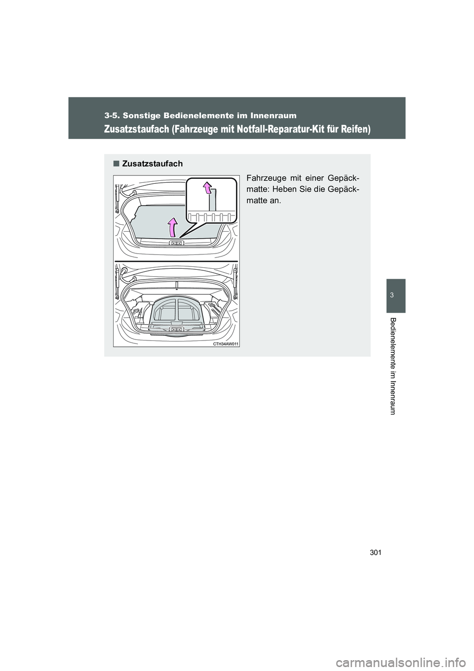 TOYOTA GT86 2016 Betriebsanleitungen (in German) 301
3-5. Sonstige Bedienelemente im Innenraum
3
Bedienelemente im Innenraum
FT86_EM
Zusatzstaufach (Fahrzeuge mit Notfall-Reparatur-Kit für Reifen)
■Zusatzstaufach
Fahrzeuge mit einer Gepäck-
matt TOYOTA GT86 2016 Betriebsanleitungen (in German) 301
3-5. Sonstige Bedienelemente im Innenraum
3
Bedienelemente im Innenraum
FT86_EM
Zusatzstaufach (Fahrzeuge mit Notfall-Reparatur-Kit für Reifen)
■Zusatzstaufach
Fahrzeuge mit einer Gepäck-
matt