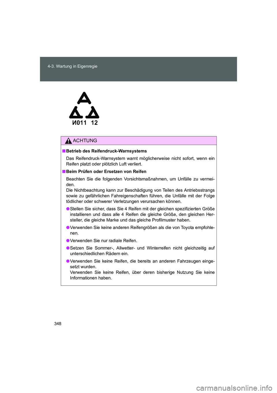 TOYOTA GT86 2016 Betriebsanleitungen (in German) 348 4-3. Wartung in Eigenregie
FT86_EM
ACHTUNG
■Betrieb des Reifendruck-Warnsystems
Das Reifendruck-Warnsystem warnt möglicherweise nicht sofort, wenn ein
Reifen platzt oder plötzlich Luft verlier TOYOTA GT86 2016 Betriebsanleitungen (in German) 348 4-3. Wartung in Eigenregie
FT86_EM
ACHTUNG
■Betrieb des Reifendruck-Warnsystems
Das Reifendruck-Warnsystem warnt möglicherweise nicht sofort, wenn ein
Reifen platzt oder plötzlich Luft verlier