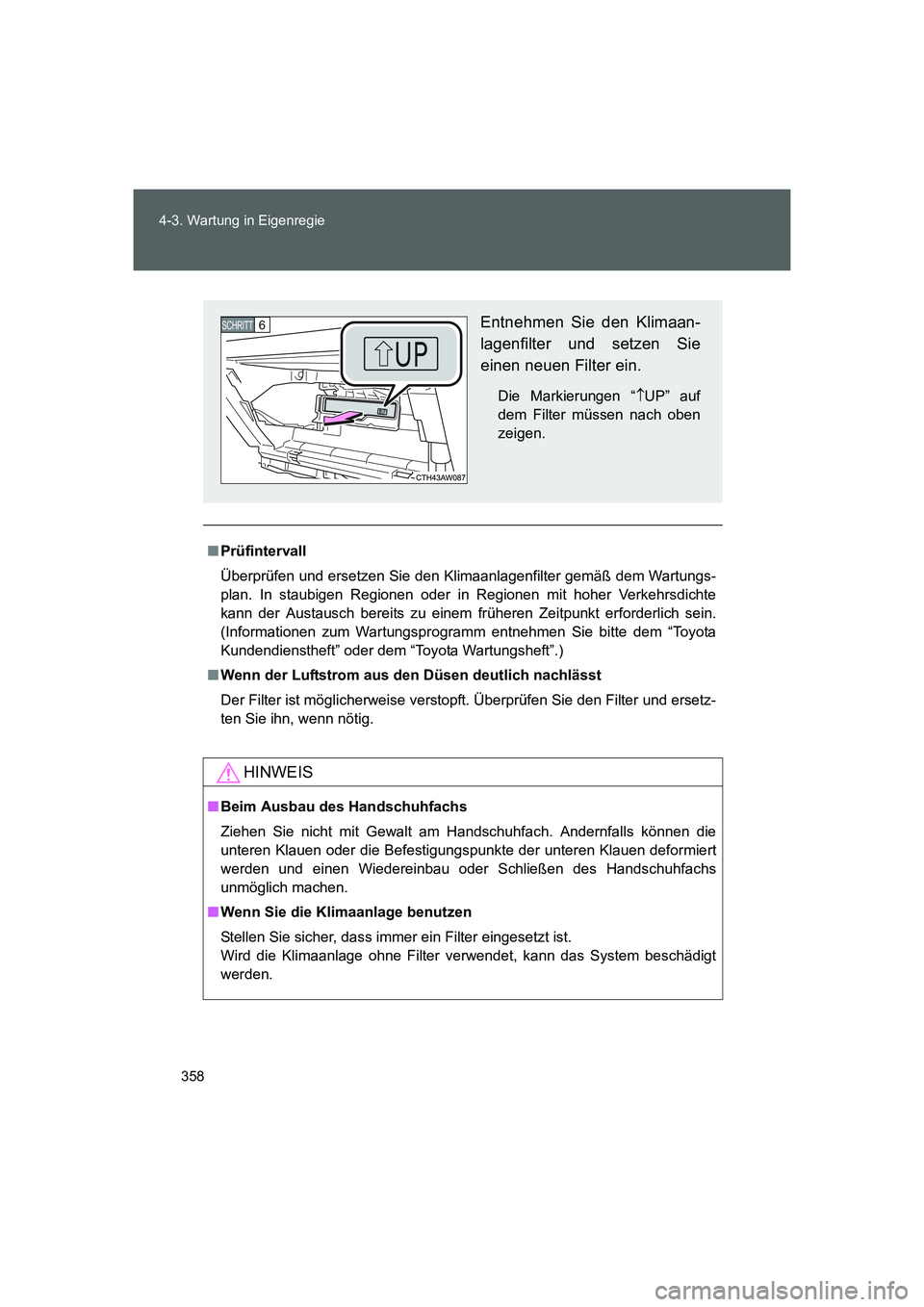 TOYOTA GT86 2016 Betriebsanleitungen (in German) 358 4-3. Wartung in Eigenregie
FT86_EM
■Prüfintervall
Überprüfen und ersetzen Sie den Klimaanlagenfilter gemäß dem Wartungs-
plan. In staubigen Regionen oder in Regionen mit hoher Verkehrsdicht TOYOTA GT86 2016 Betriebsanleitungen (in German) 358 4-3. Wartung in Eigenregie
FT86_EM
■Prüfintervall
Überprüfen und ersetzen Sie den Klimaanlagenfilter gemäß dem Wartungs-
plan. In staubigen Regionen oder in Regionen mit hoher Verkehrsdicht