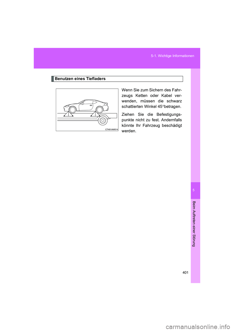 TOYOTA GT86 2016 Betriebsanleitungen (in German) 5
401 5-1. Wichtige Informationen
Beim Auftreten einer Störung
FT86_EM
Benutzen eines Tiefladers
Wenn Sie zum Sichern des Fahr-
zeugs Ketten oder Kabel ver-
wenden, müssen die schwarz
schattierten W TOYOTA GT86 2016 Betriebsanleitungen (in German) 5
401 5-1. Wichtige Informationen
Beim Auftreten einer Störung
FT86_EM
Benutzen eines Tiefladers
Wenn Sie zum Sichern des Fahr-
zeugs Ketten oder Kabel ver-
wenden, müssen die schwarz
schattierten W