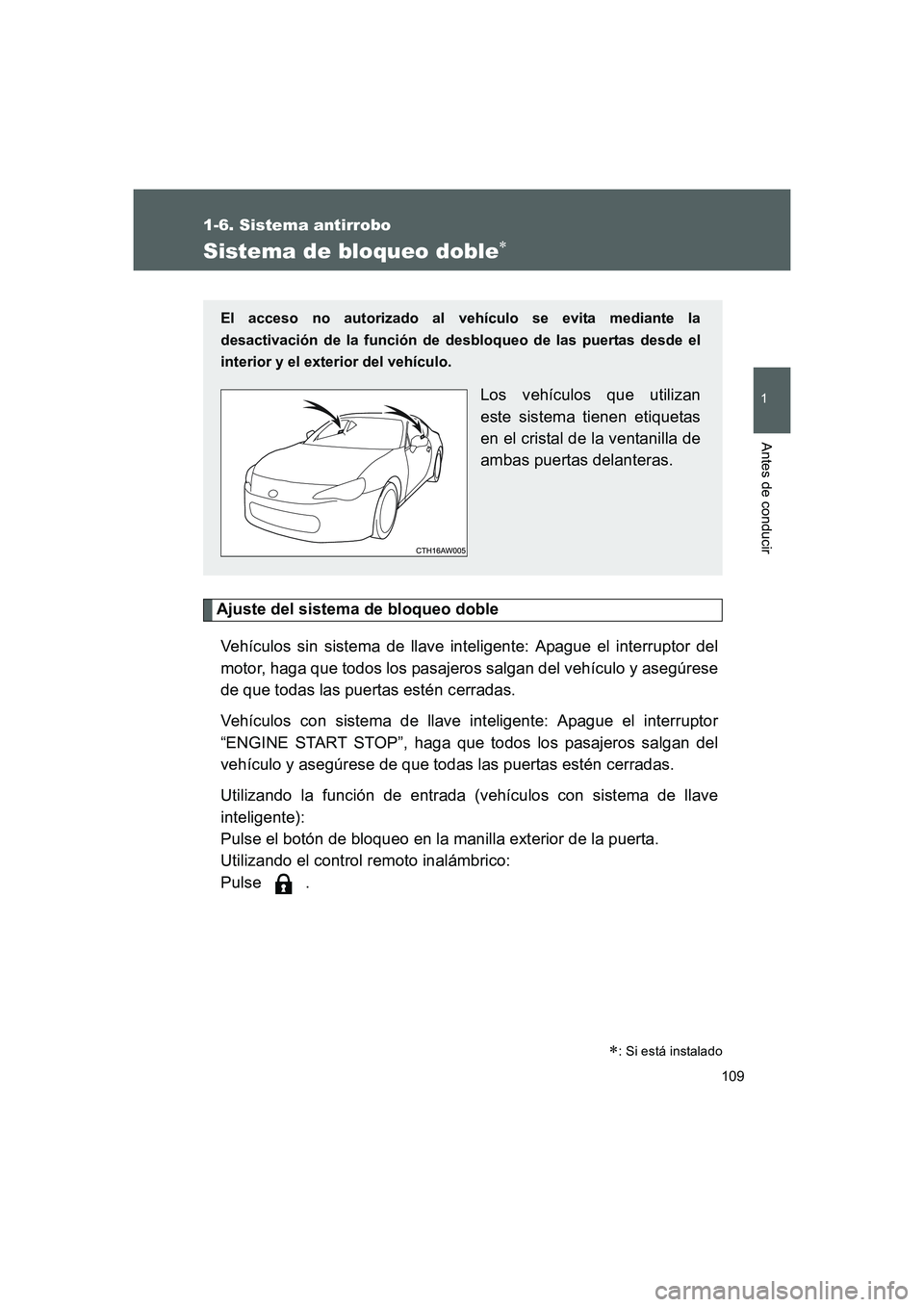 TOYOTA GT86 2016 Manuale de Empleo (in Spanish) 109
1
1-6. Sistema antirrobo
Antes de conducir
FT86_ES
Sistema de bloqueo doble∗
Ajuste del sistema de bloqueo doble
Vehículos sin sistema de llave inteligente: Apague el interruptor del
motor, hag TOYOTA GT86 2016 Manuale de Empleo (in Spanish) 109
1
1-6. Sistema antirrobo
Antes de conducir
FT86_ES
Sistema de bloqueo doble∗
Ajuste del sistema de bloqueo doble
Vehículos sin sistema de llave inteligente: Apague el interruptor del
motor, hag