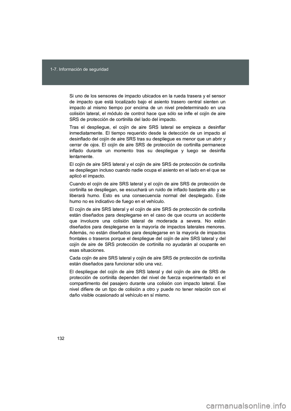 TOYOTA GT86 2016 Manuale de Empleo (in Spanish) 132 1-7. Información de seguridad
FT86_ES
Si uno de los sensores de impacto ubicados en la rueda trasera y el sensor
de impacto que está localizado bajo el asiento trasero central sienten un
impacto TOYOTA GT86 2016 Manuale de Empleo (in Spanish) 132 1-7. Información de seguridad
FT86_ES
Si uno de los sensores de impacto ubicados en la rueda trasera y el sensor
de impacto que está localizado bajo el asiento trasero central sienten un
impacto