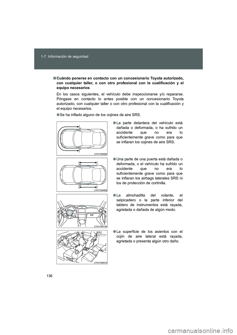 TOYOTA GT86 2016 Manuale de Empleo (in Spanish) 136 1-7. Información de seguridad
FT86_ES
■Cuándo ponerse en contacto con un concesionario Toyota autorizado,
con cualquier taller, o con otro profesional con la cualificación y el
equipo necesar TOYOTA GT86 2016 Manuale de Empleo (in Spanish) 136 1-7. Información de seguridad
FT86_ES
■Cuándo ponerse en contacto con un concesionario Toyota autorizado,
con cualquier taller, o con otro profesional con la cualificación y el
equipo necesar