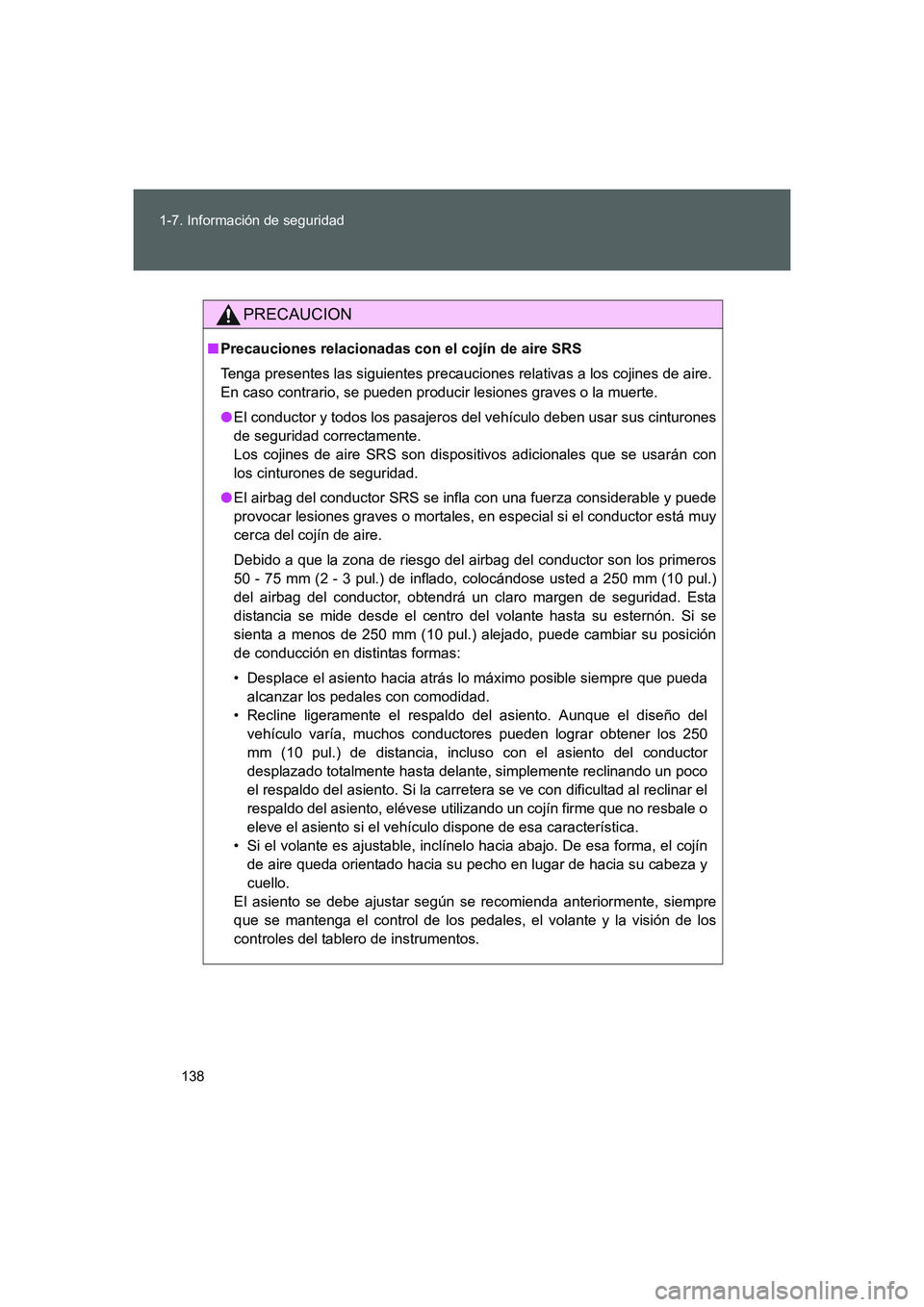 TOYOTA GT86 2016  Manuale de Empleo (in Spanish) 138 1-7. Información de seguridad
FT86_ES
PRECAUCION
■Precauciones relacionadas con el cojín de aire SRS
Tenga presentes las siguientes precauciones relativas a los cojines de aire. 
En caso contr