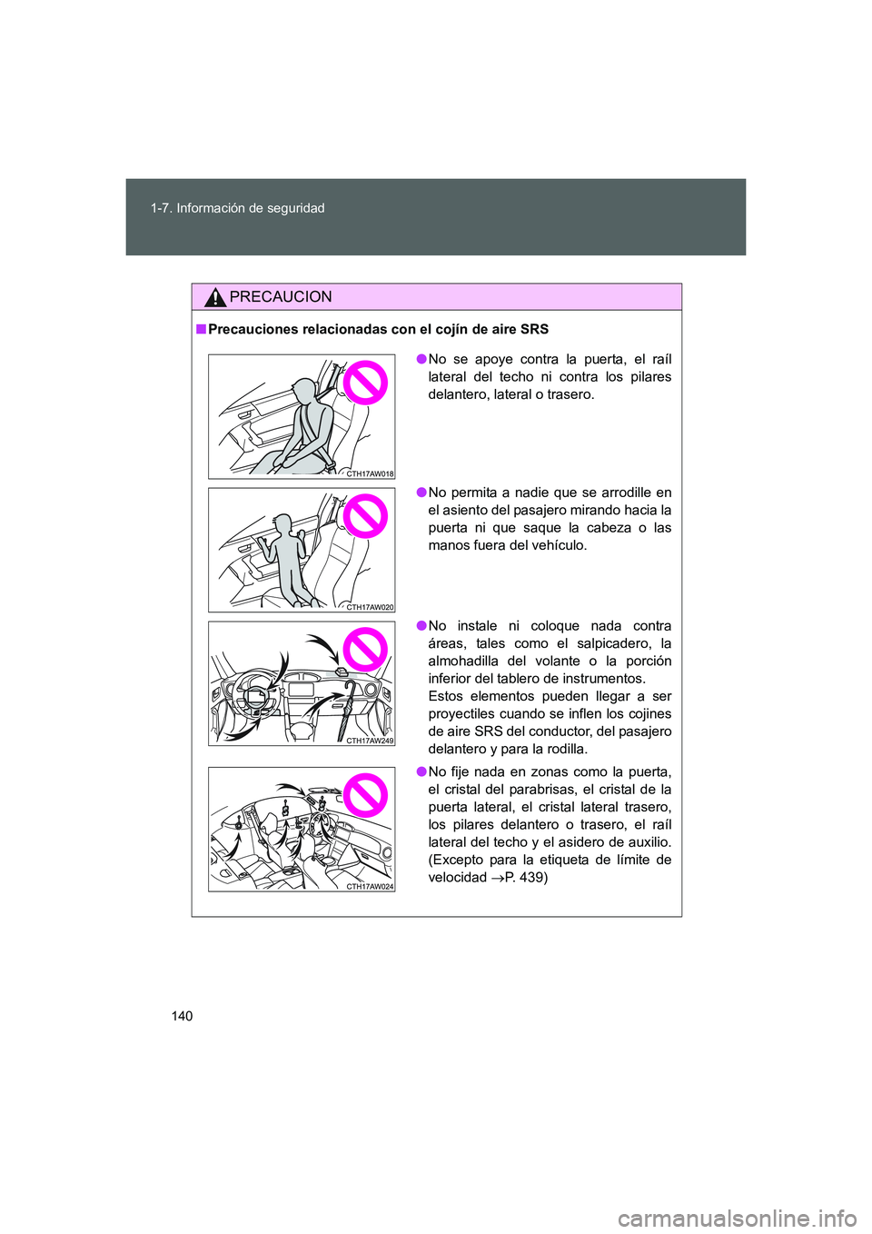 TOYOTA GT86 2016 Manuale de Empleo (in Spanish) 140 1-7. Información de seguridad
FT86_ES
PRECAUCION
■Precauciones relacionadas con el cojín de aire SRS
●No se apoye contra la puerta, el raíl
lateral del techo ni contra los pilares
delantero TOYOTA GT86 2016 Manuale de Empleo (in Spanish) 140 1-7. Información de seguridad
FT86_ES
PRECAUCION
■Precauciones relacionadas con el cojín de aire SRS
●No se apoye contra la puerta, el raíl
lateral del techo ni contra los pilares
delantero