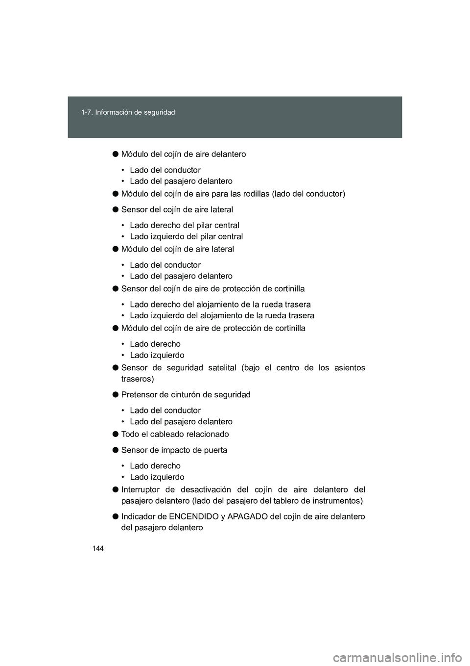 TOYOTA GT86 2016 Manuale de Empleo (in Spanish) 144 1-7. Información de seguridad
FT86_ES●Módulo del cojín de aire delantero
• Lado del conductor
• Lado del pasajero delantero
●Módulo del cojín de aire para las rodillas (lado del condu TOYOTA GT86 2016 Manuale de Empleo (in Spanish) 144 1-7. Información de seguridad
FT86_ES●Módulo del cojín de aire delantero
• Lado del conductor
• Lado del pasajero delantero
●Módulo del cojín de aire para las rodillas (lado del condu