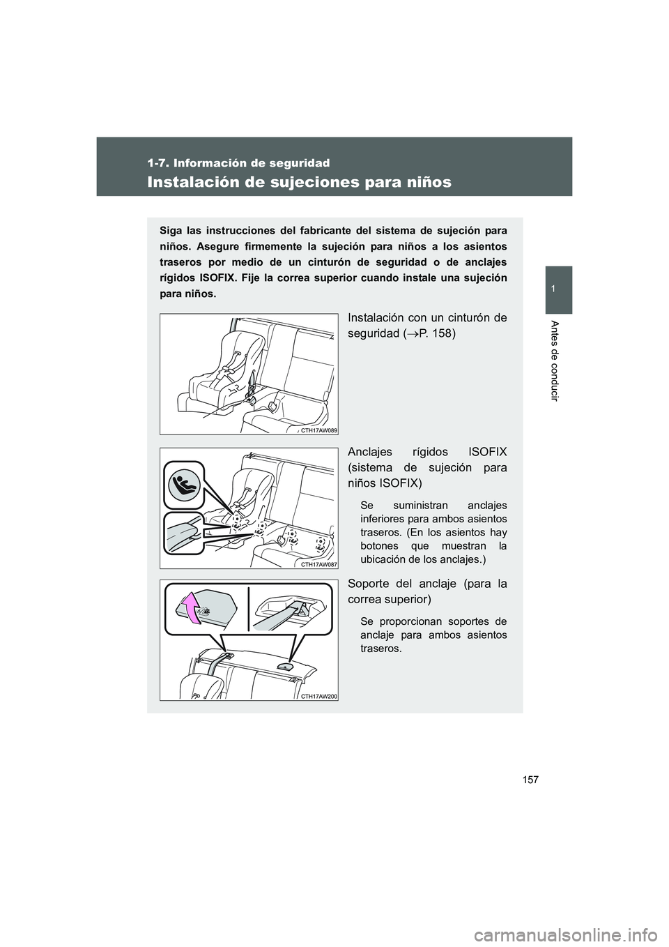 TOYOTA GT86 2016 Manuale de Empleo (in Spanish) 157
1
1-7. Información de seguridad
Antes de conducir
FT86_ES
Instalación de sujeciones para niños
Siga las instrucciones del fabricante del sistema de sujeción para
niños. Asegure firmemente la TOYOTA GT86 2016 Manuale de Empleo (in Spanish) 157
1
1-7. Información de seguridad
Antes de conducir
FT86_ES
Instalación de sujeciones para niños
Siga las instrucciones del fabricante del sistema de sujeción para
niños. Asegure firmemente la