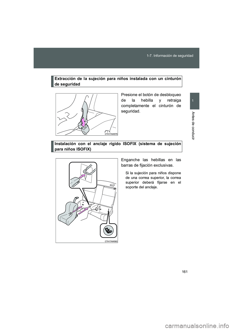 TOYOTA GT86 2016 Manuale de Empleo (in Spanish) 161 1-7. Información de seguridad
1
Antes de conducir
FT86_ES
Extracción de la sujeción para niños instalada con un cinturón
de seguridad
Presione el botón de desbloqueo
de la hebilla y retraiga TOYOTA GT86 2016 Manuale de Empleo (in Spanish) 161 1-7. Información de seguridad
1
Antes de conducir
FT86_ES
Extracción de la sujeción para niños instalada con un cinturón
de seguridad
Presione el botón de desbloqueo
de la hebilla y retraiga
