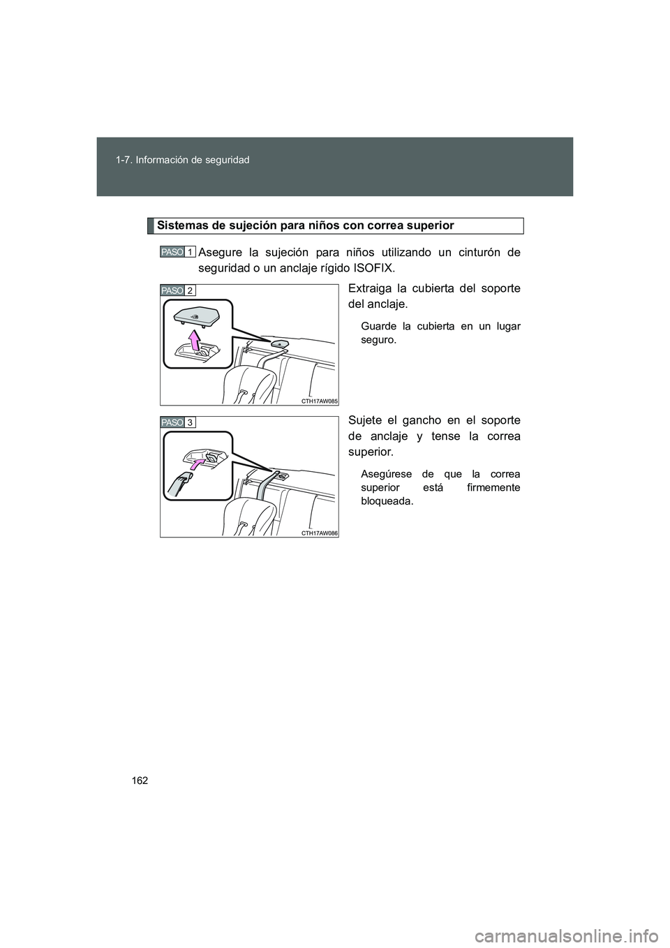 TOYOTA GT86 2016 Manuale de Empleo (in Spanish) 162 1-7. Información de seguridad
FT86_ES
Sistemas de sujeción para niños con correa superior
Asegure la sujeción para niños utilizando un cinturón de
seguridad o un anclaje rígido ISOFIX.
Extr TOYOTA GT86 2016 Manuale de Empleo (in Spanish) 162 1-7. Información de seguridad
FT86_ES
Sistemas de sujeción para niños con correa superior
Asegure la sujeción para niños utilizando un cinturón de
seguridad o un anclaje rígido ISOFIX.
Extr