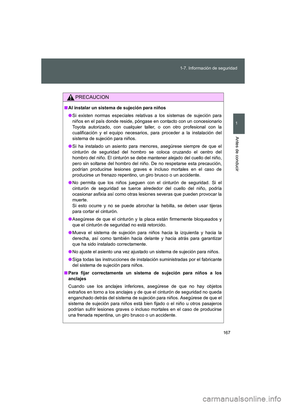 TOYOTA GT86 2016 Manuale de Empleo (in Spanish) 167 1-7. Información de seguridad
1
Antes de conducir
FT86_ES
PRECAUCION
■Al instalar un sistema de sujeción para niños
●Si existen normas especiales relativas a los sistemas de sujeción para
TOYOTA GT86 2016 Manuale de Empleo (in Spanish) 167 1-7. Información de seguridad
1
Antes de conducir
FT86_ES
PRECAUCION
■Al instalar un sistema de sujeción para niños
●Si existen normas especiales relativas a los sistemas de sujeción para
