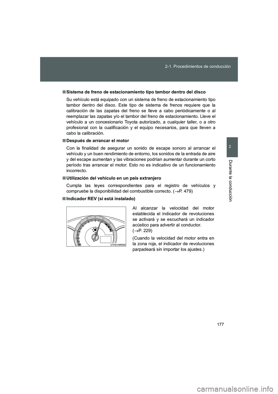 TOYOTA GT86 2016 Manuale de Empleo (in Spanish) 177 2-1. Procedimientos de conducción
2
Durante la conducción
FT86_ES
■Sistema de freno de estacionamiento tipo tambor dentro del disco
Su vehículo está equipado con un sistema de freno de estac TOYOTA GT86 2016 Manuale de Empleo (in Spanish) 177 2-1. Procedimientos de conducción
2
Durante la conducción
FT86_ES
■Sistema de freno de estacionamiento tipo tambor dentro del disco
Su vehículo está equipado con un sistema de freno de estac